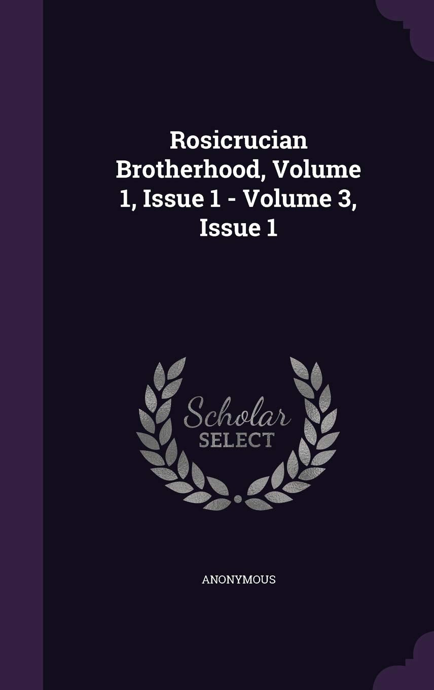 Rosicrucian Brotherhood, Volume 1, Issue 1 - Volume 3, Issue 1 Politics & History