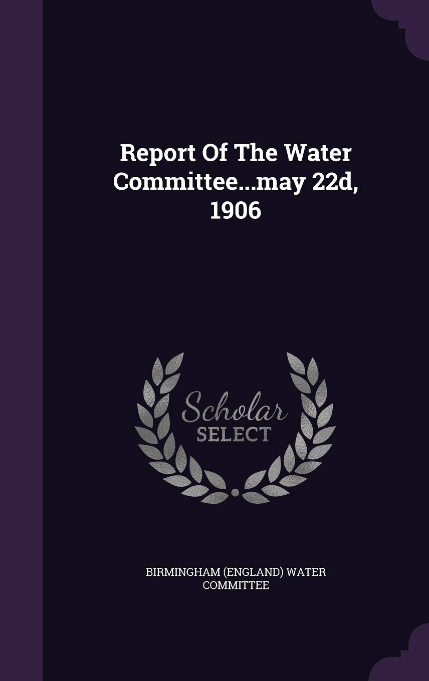 Report Of The Water Committee...may 22d, 1906 Politics & History