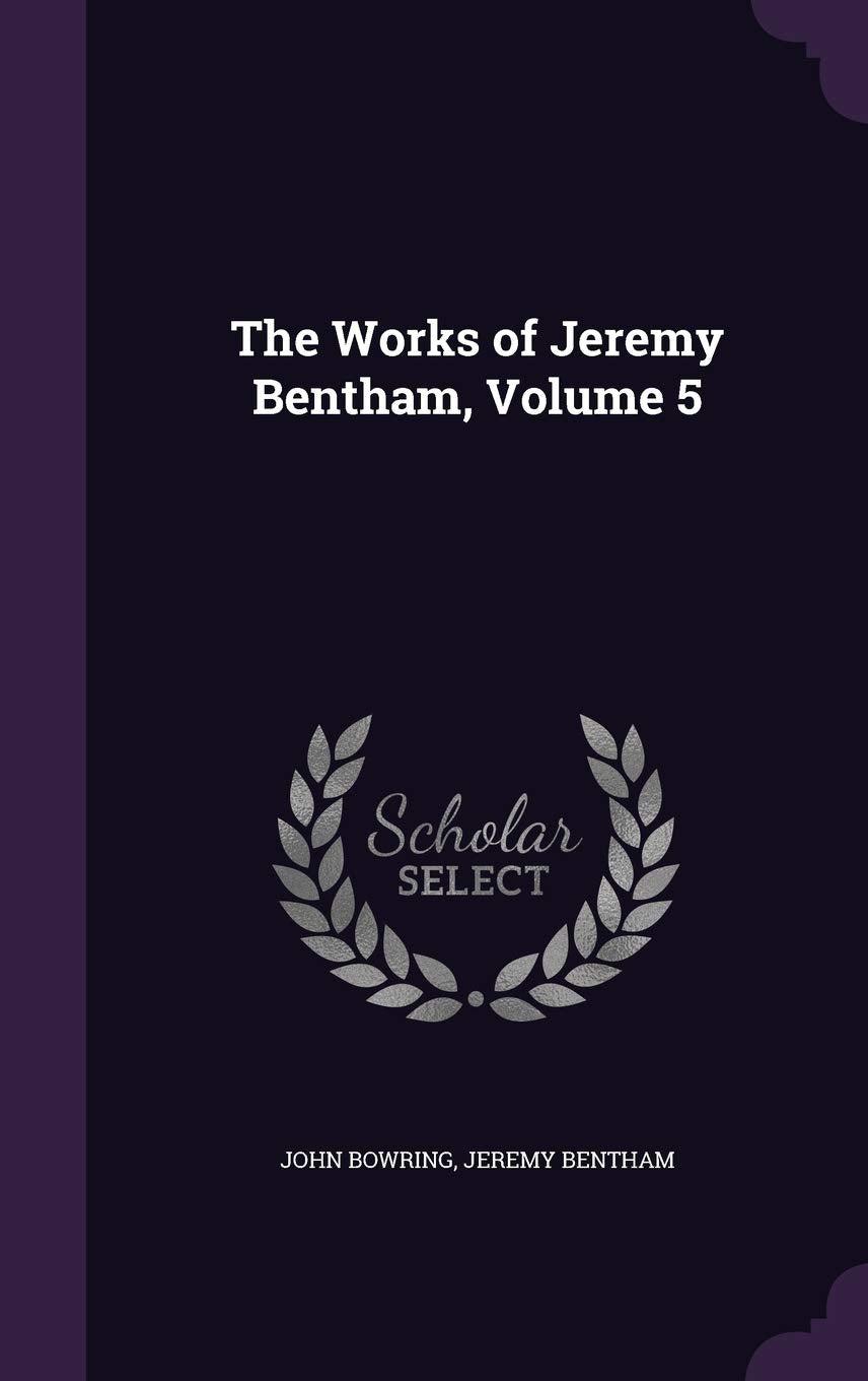 The Works of Jeremy Bentham, Volume 5 Law