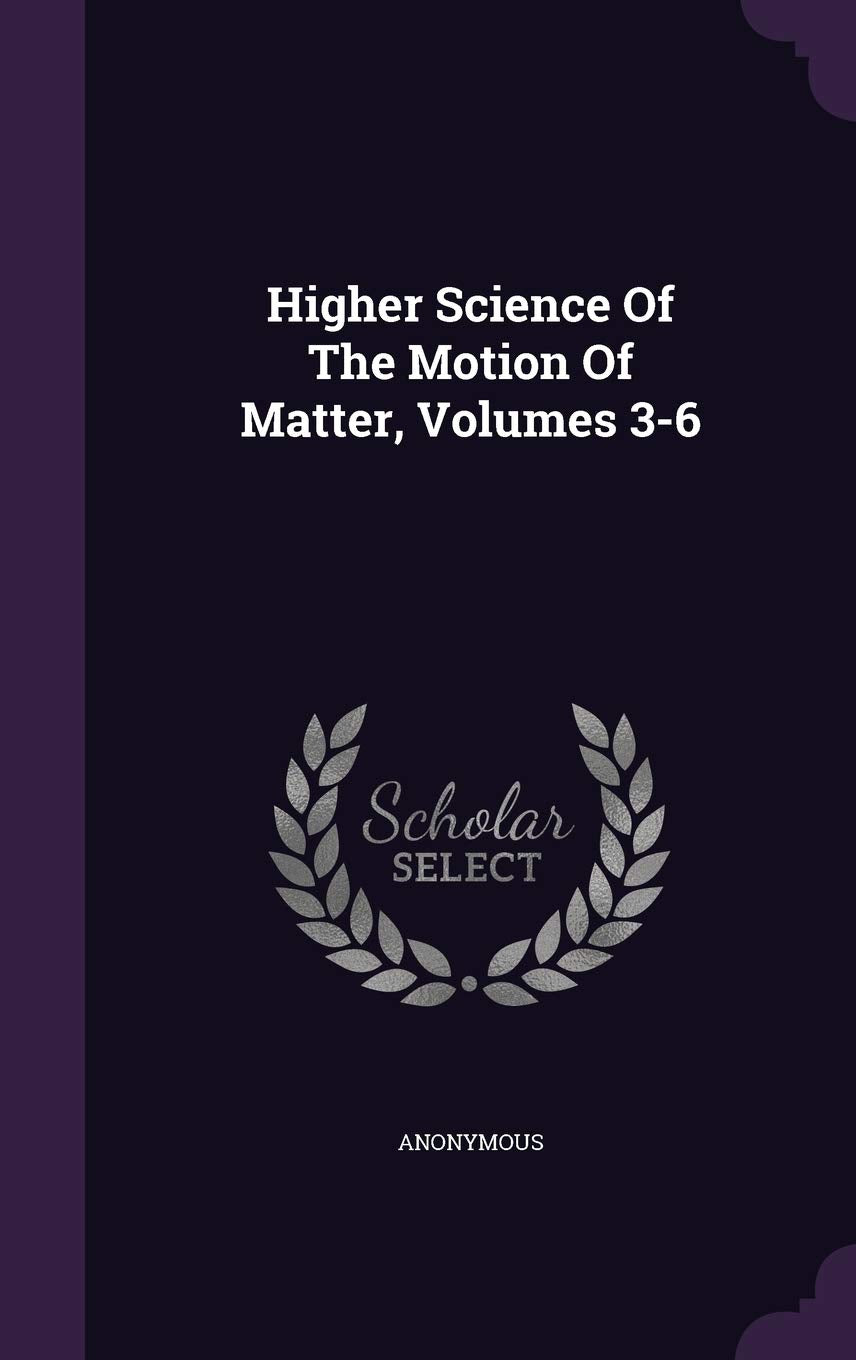 Higher Science of the Motion of Matter, Volumes 3-6 Politics & History