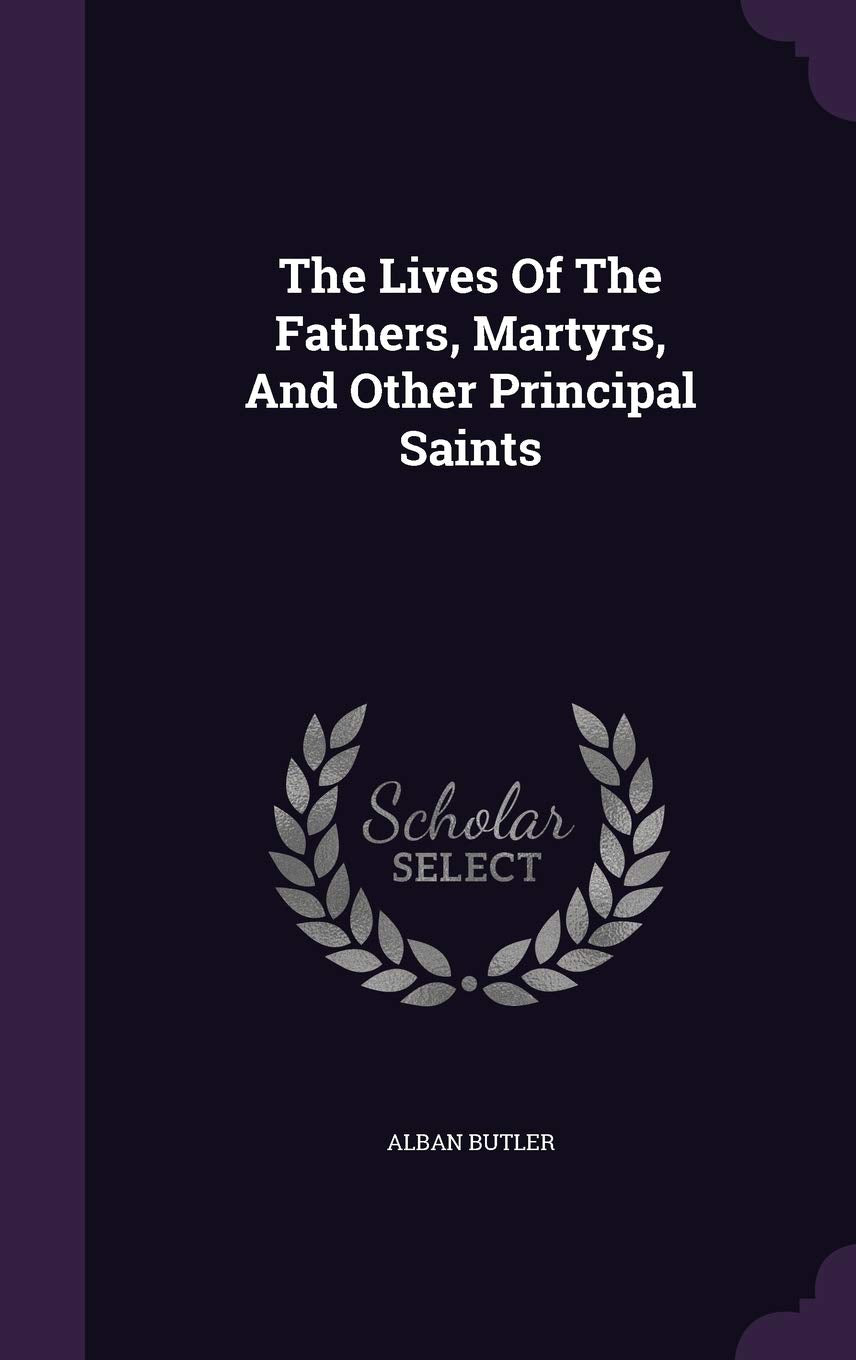 The Lives of the Fathers, Martyrs, and Other Principal Saints Contemporary literature Books