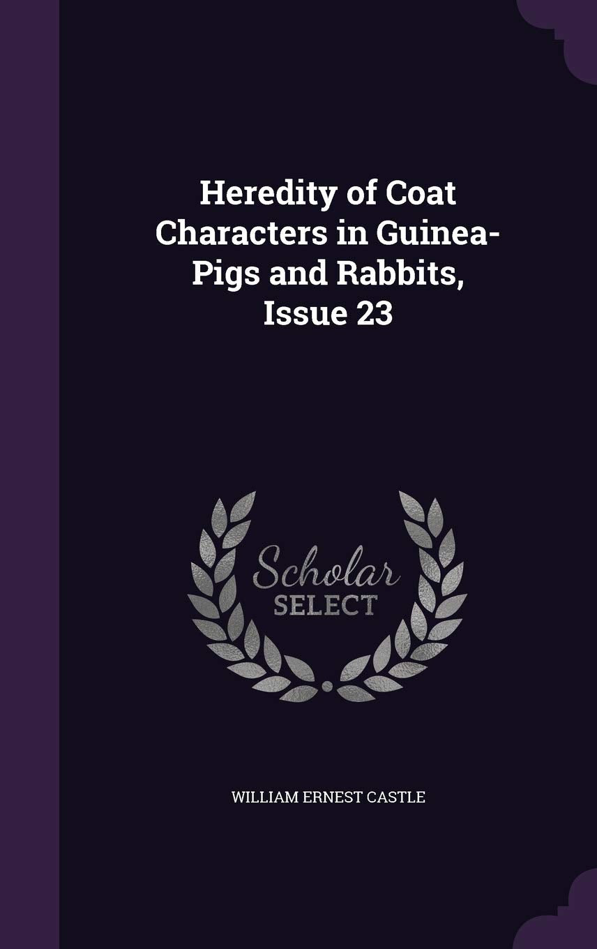Heredity of Coat Characters in Guinea-Pigs and Rabbits, Issue 23 Politics & History