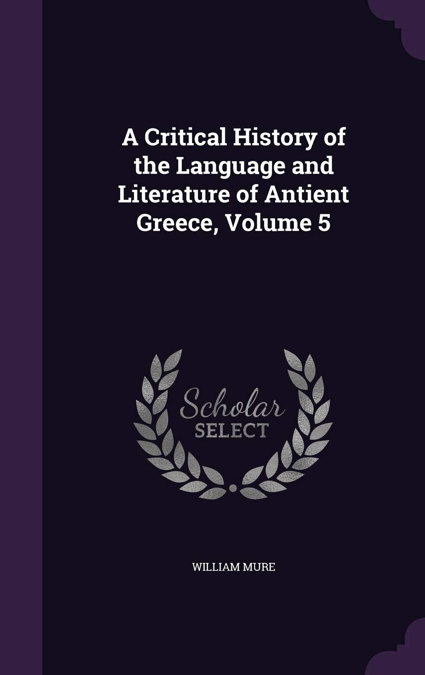 A Critical History of the Language and Literature of Antient Greece, Volume 5 Books