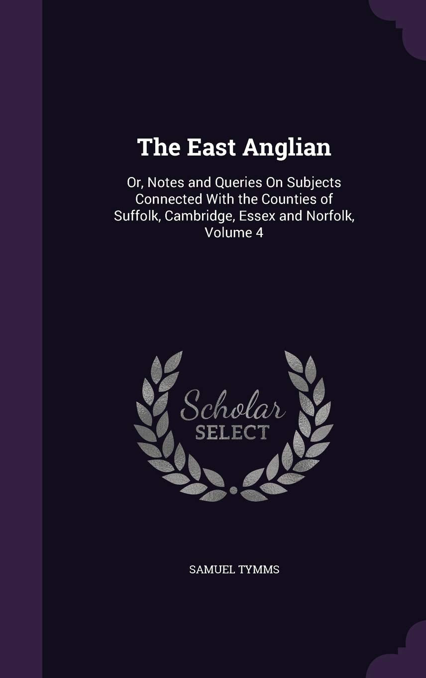 The East Anglian: Or, Notes and Queries on Subjects Connected with the Counties of Suffolk, Cambridge, Essex and Norfolk, Volume 4 Politics & History