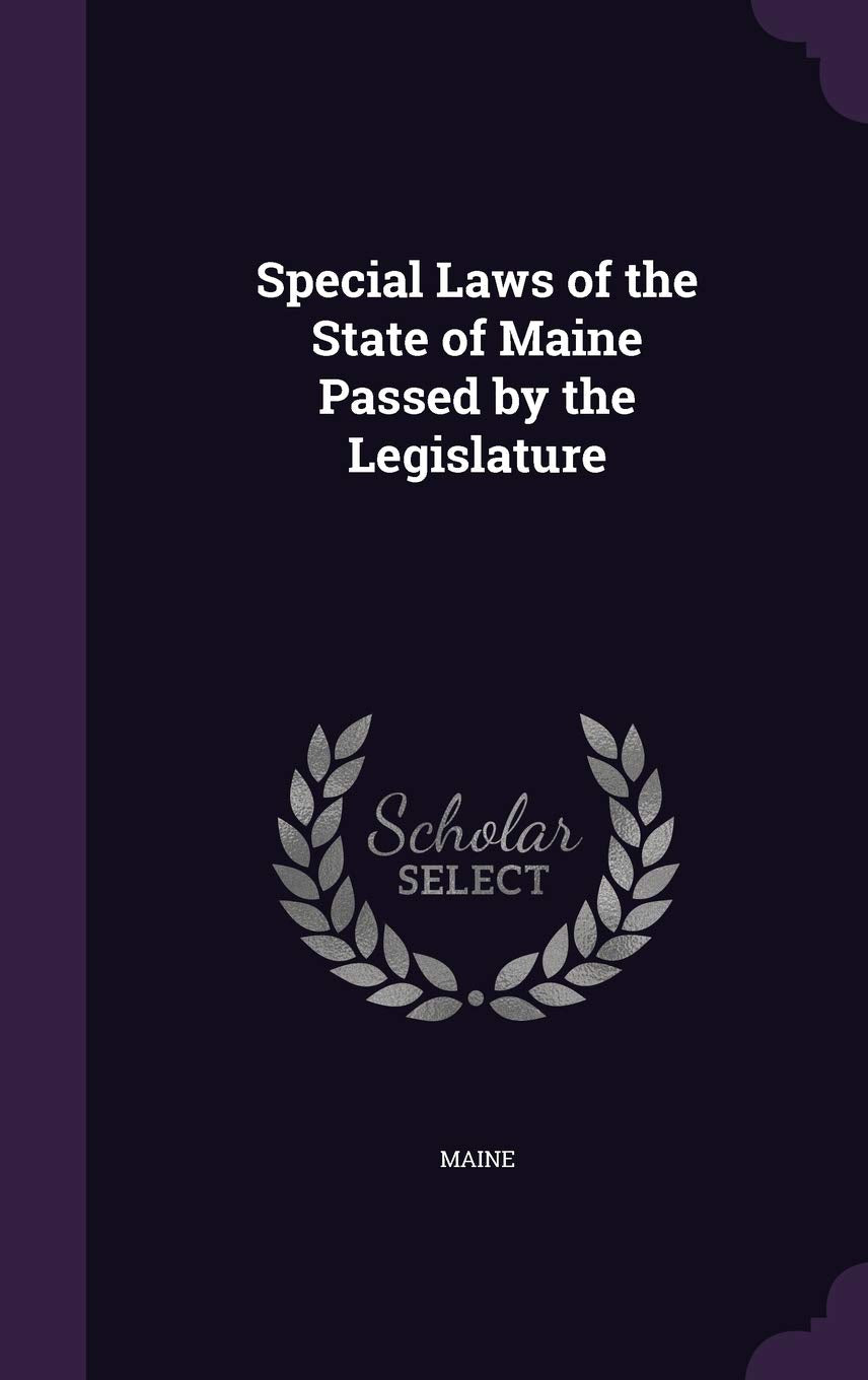 Special Laws of the State of Maine Passed by the Legislature Law