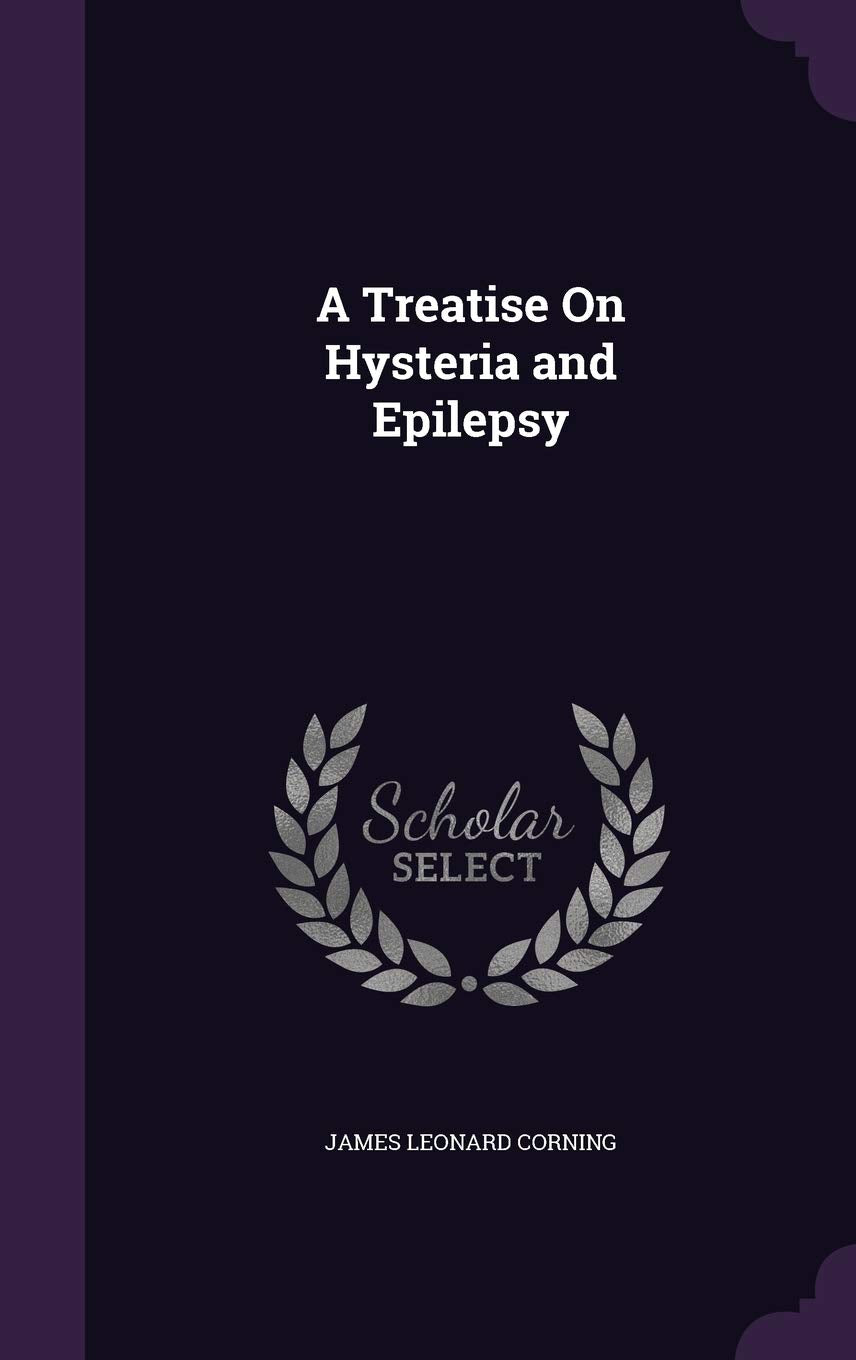A Treatise On Hysteria and Epilepsy Medicine