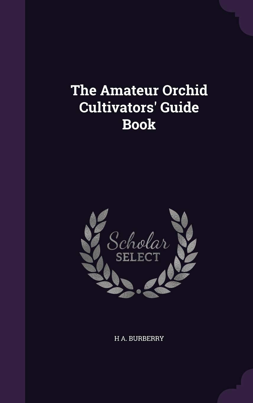The Amateur Orchid Cultivators' Guide Book Garden & Plants