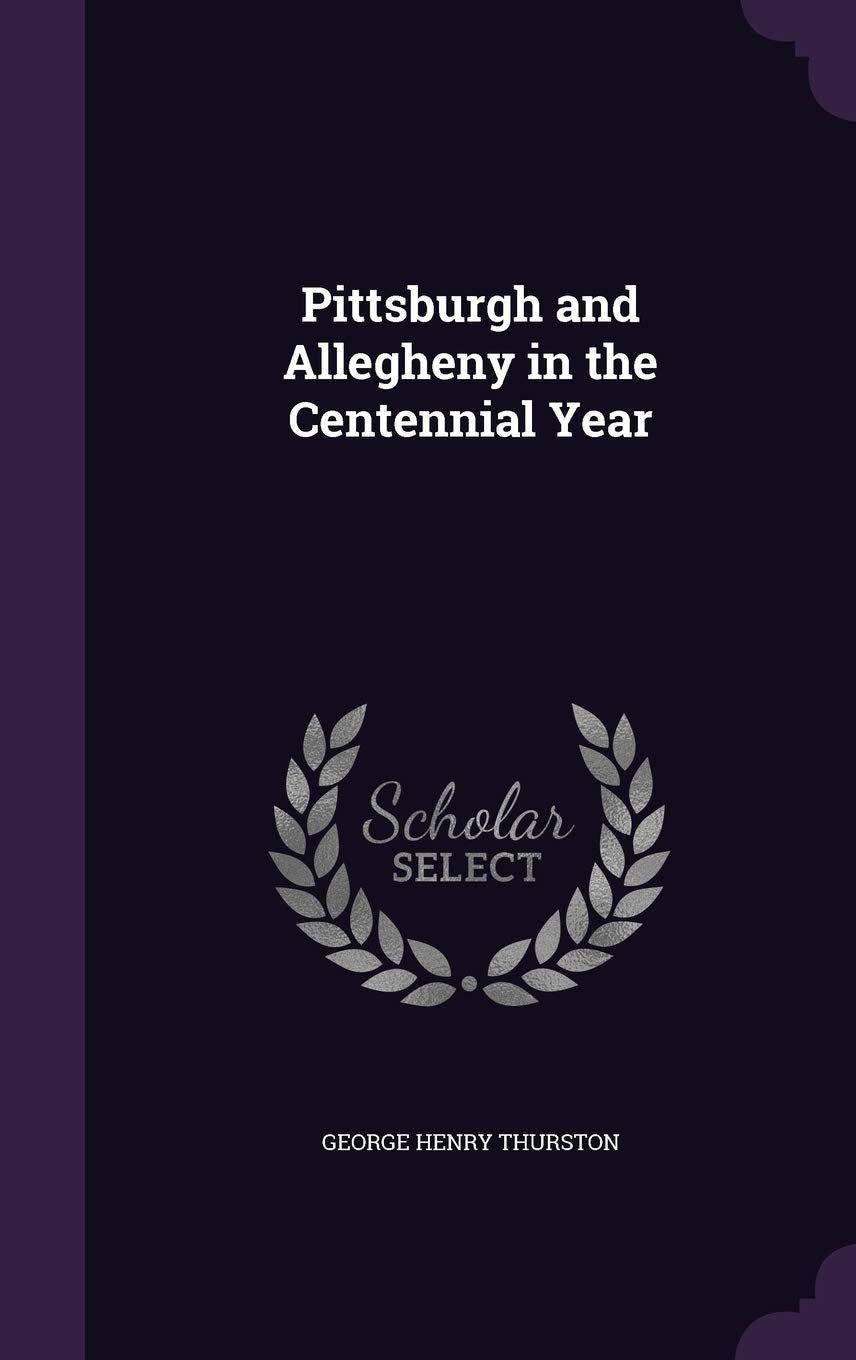 Pittsburgh and Allegheny in the Centennial Year Politics & History