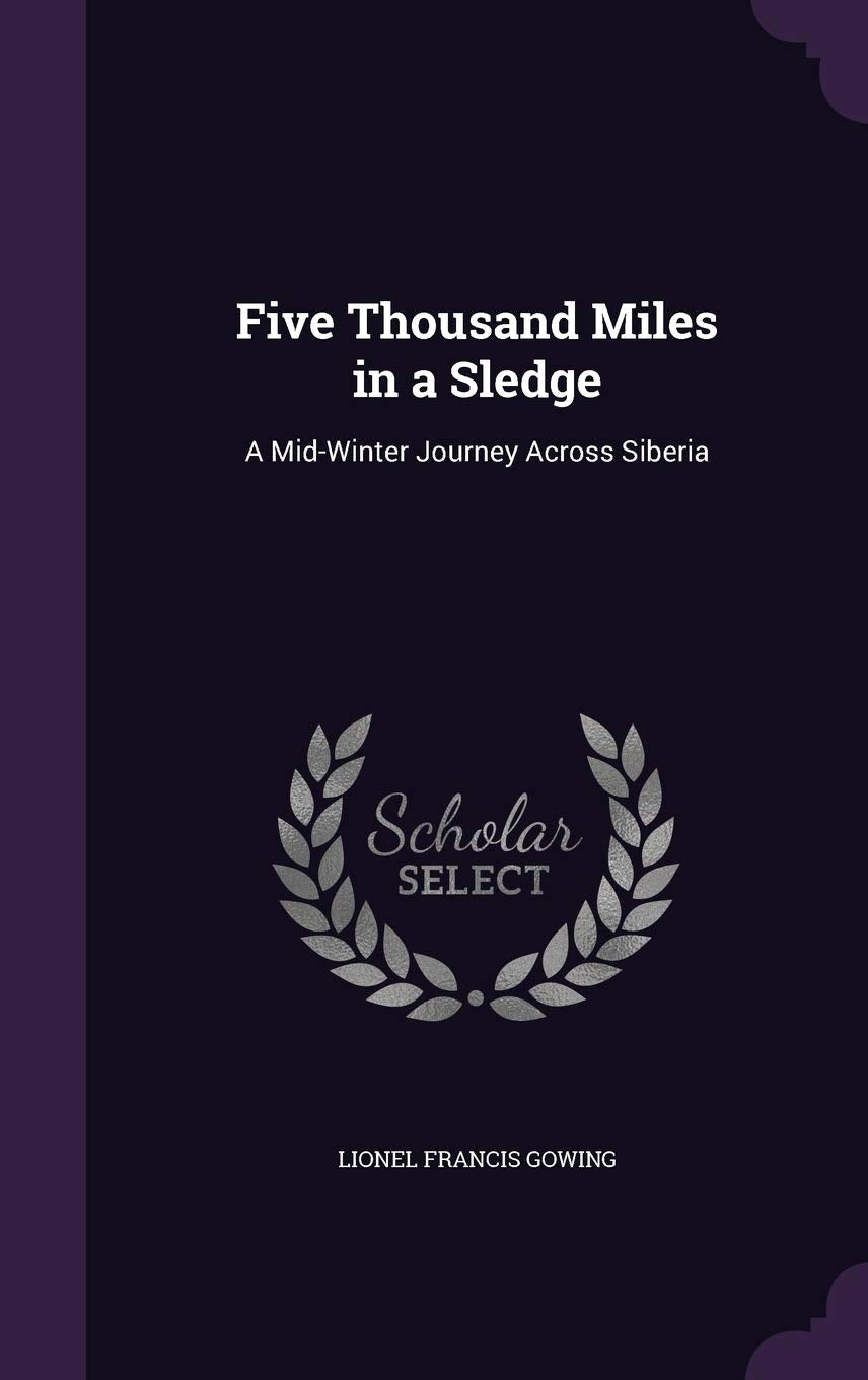 Five Thousand Miles in a Sledge: A Mid-Winter Journey Across Siberia Politics & History