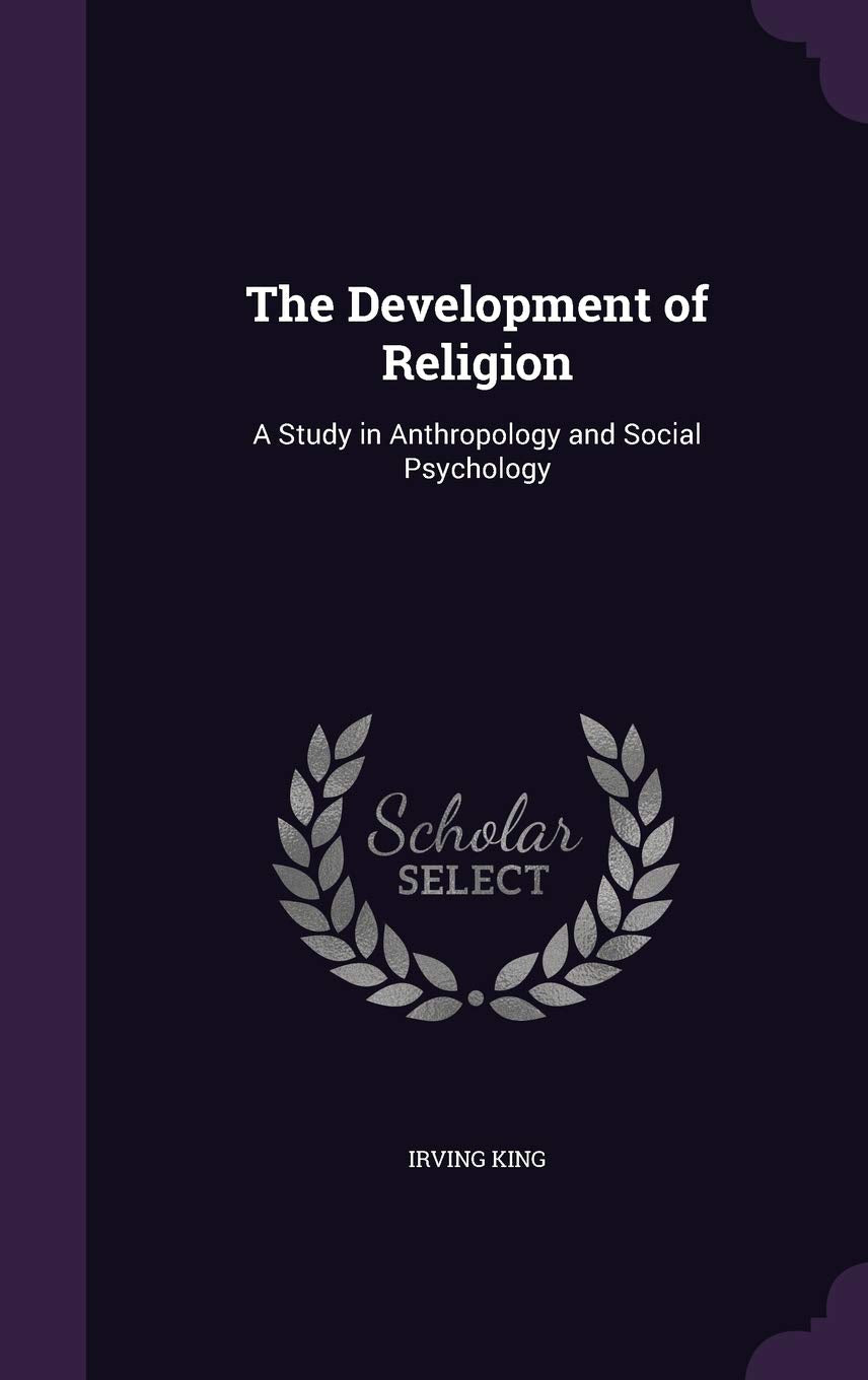 The Development of Religion: A Study in Anthropology and Social Psychology Psychology