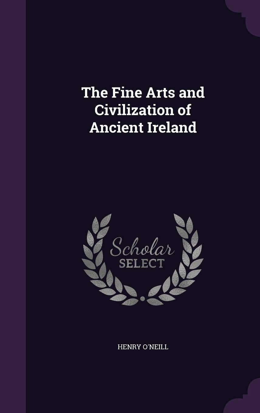 The Fine Arts and Civilization of Ancient Ireland Social Sciences