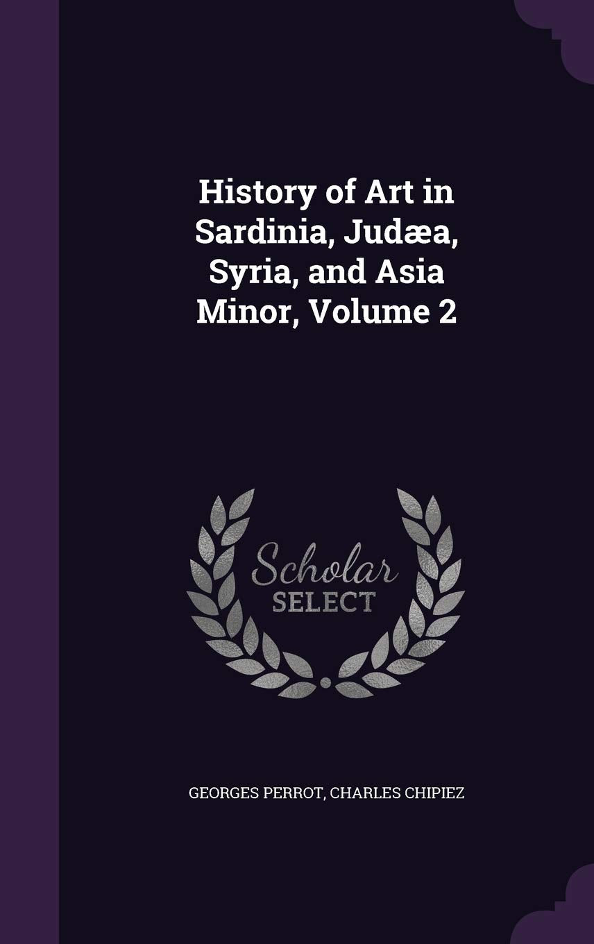 History of Art in Sardinia, Judaea, Syria, and Asia Minor, Volume 2 Social Sciences