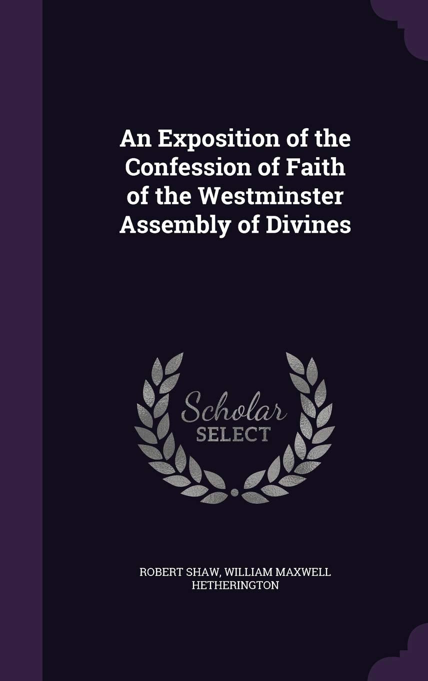 An Exposition of the Confession of Faith of the Westminster Assembly of Divines Politics & History
