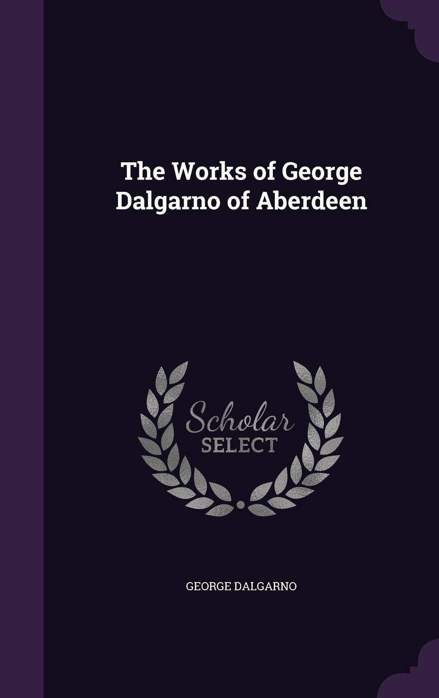 The Works of George Dalgarno of Aberdeen Contemporary literature