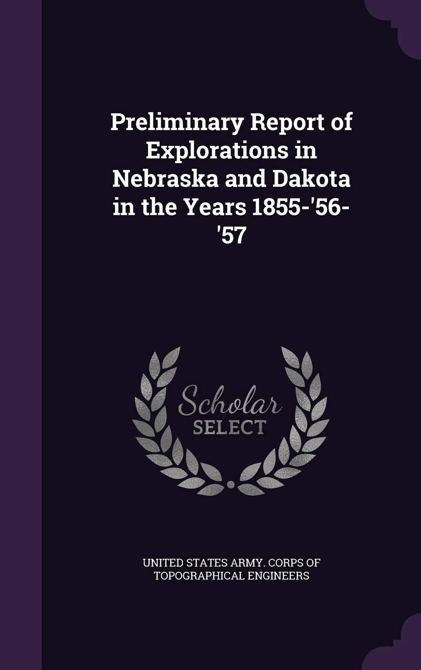 Preliminary Report of Explorations in Nebraska and Dakota in the Years 1855-'56-'57 Politics & History