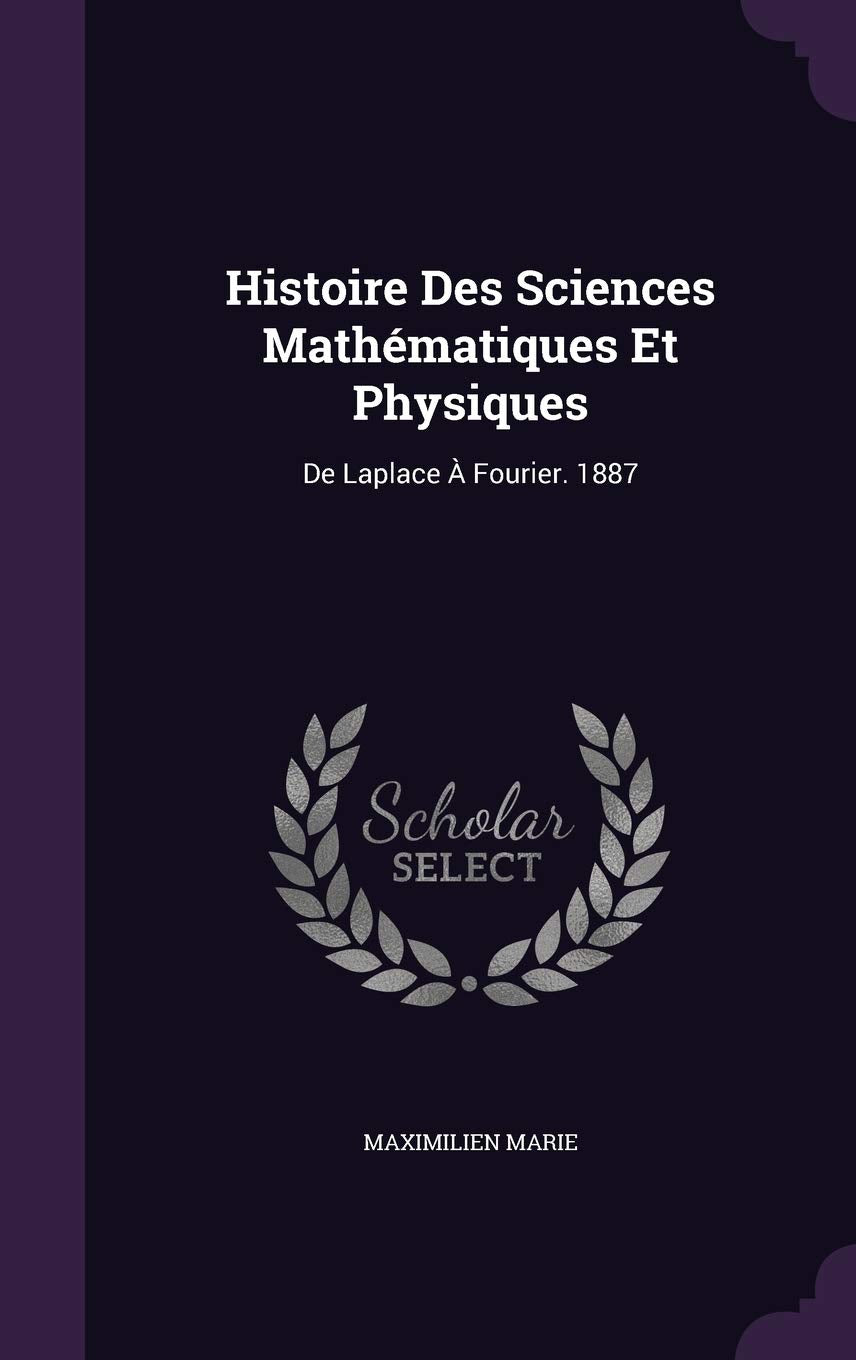 Histoire Des Sciences Mathematiques Et Physiques: de Laplace a Fourier. 1887 Contemporary literature
