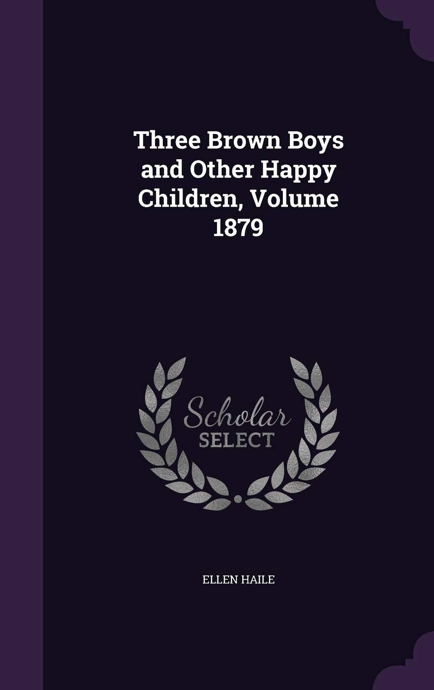 Three Brown Boys and Other Happy Children, Volume 1879 Novels & Short Stories