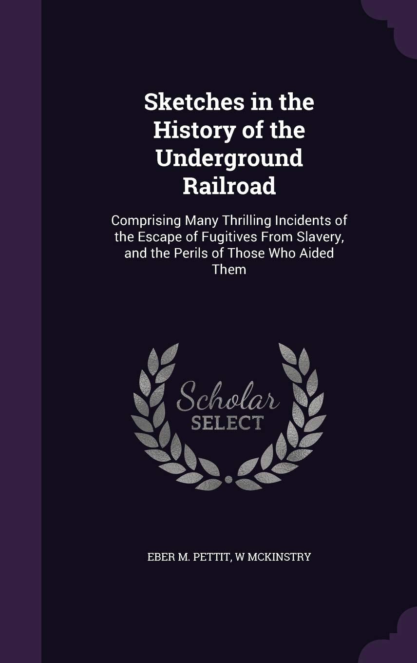 Sketches in the History of the Underground Railroad: Comprising Many Thrilling Incidents of the Escape of Fugitives From Slavery, and the Perils of Those Who Aided Them Memories
