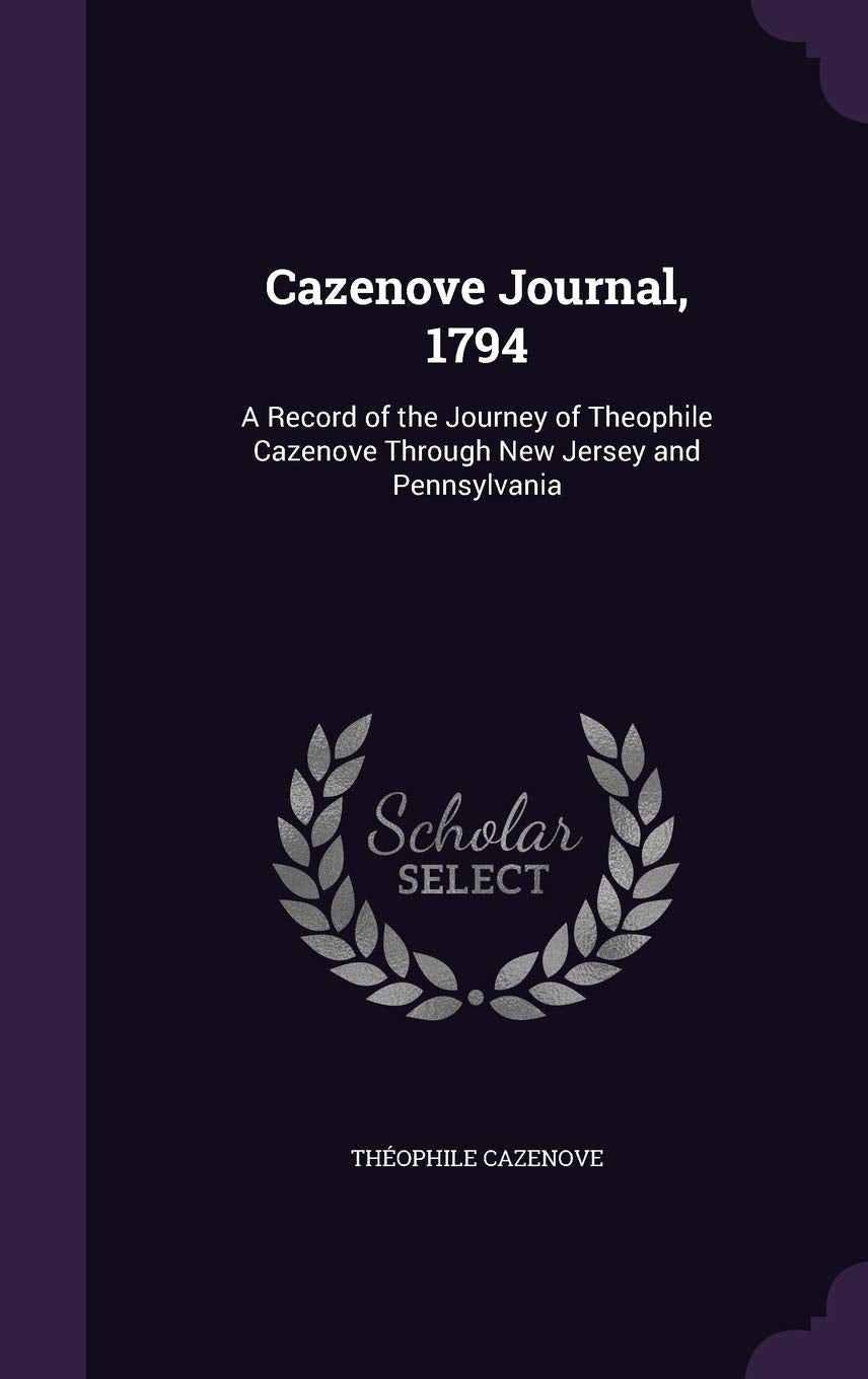 Cazenove Journal, 1794: A Record of the Journey of Theophile Cazenove Through New Jersey and Pennsylvania Contemporary literature Books