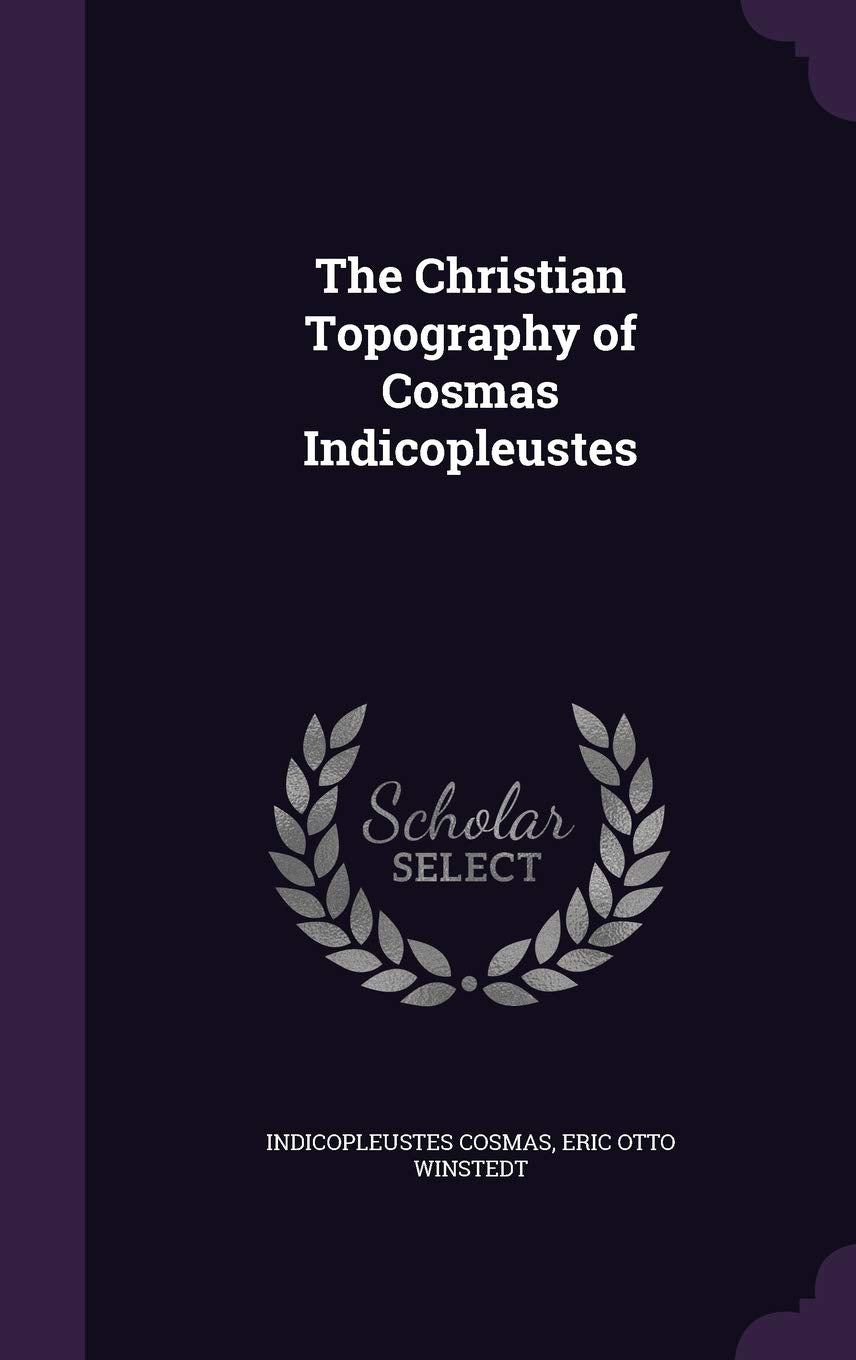 The Christian Topography of Cosmas Indicopleustes Politics & History