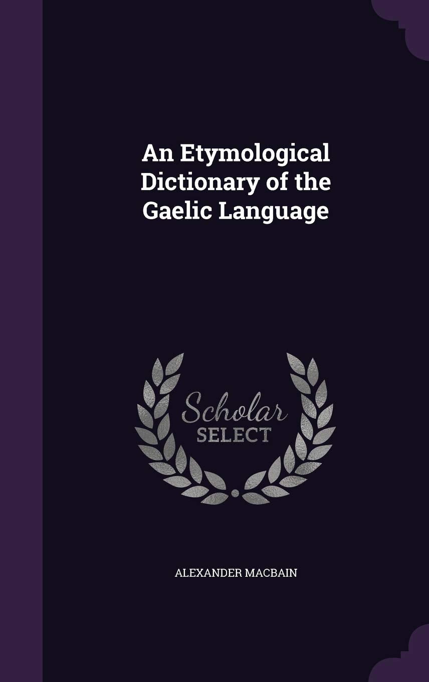 An Etymological Dictionary of the Gaelic Language Politics & History