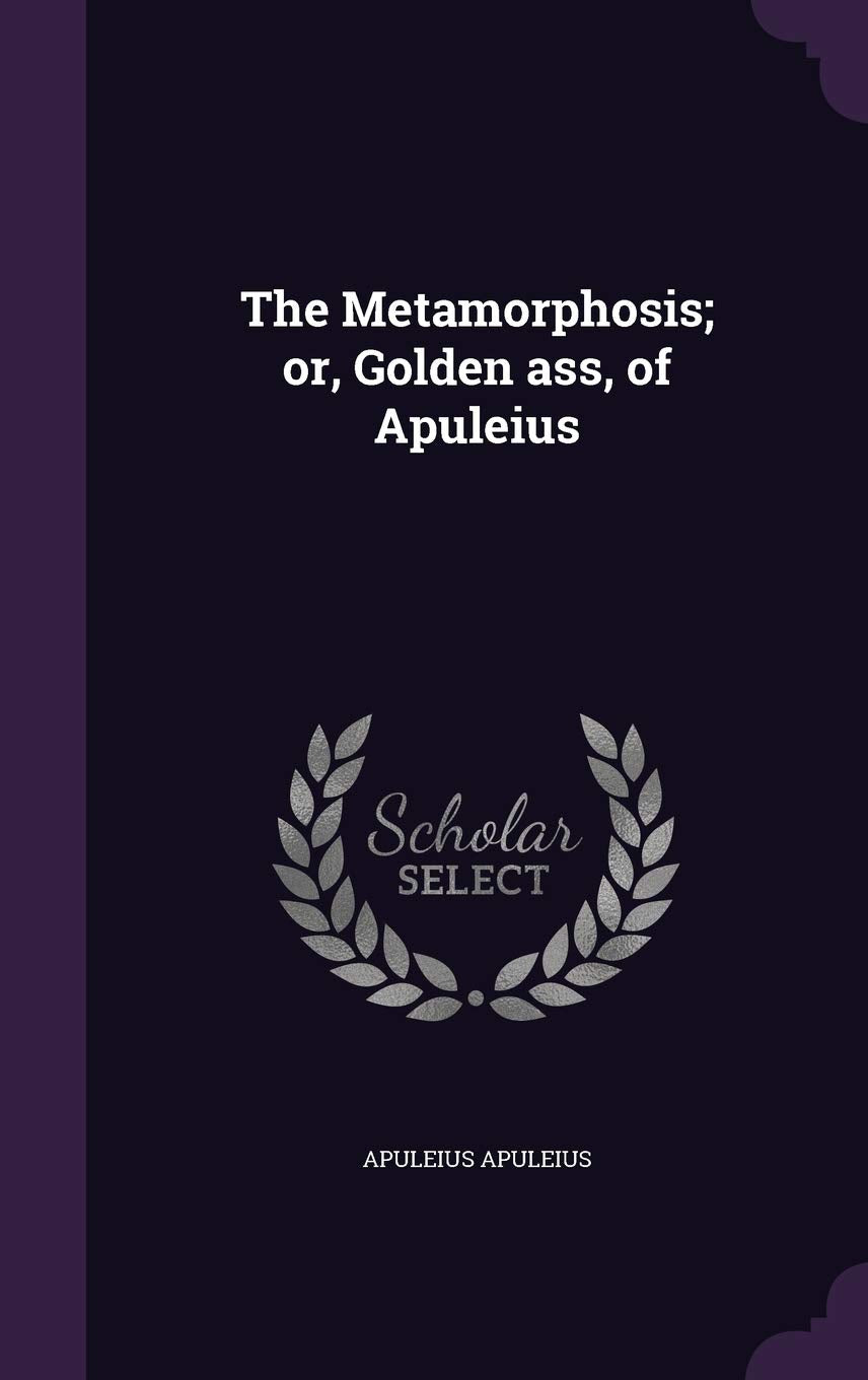 The Metamorphosis; Or, Golden Ass, of Apuleius Politics & History