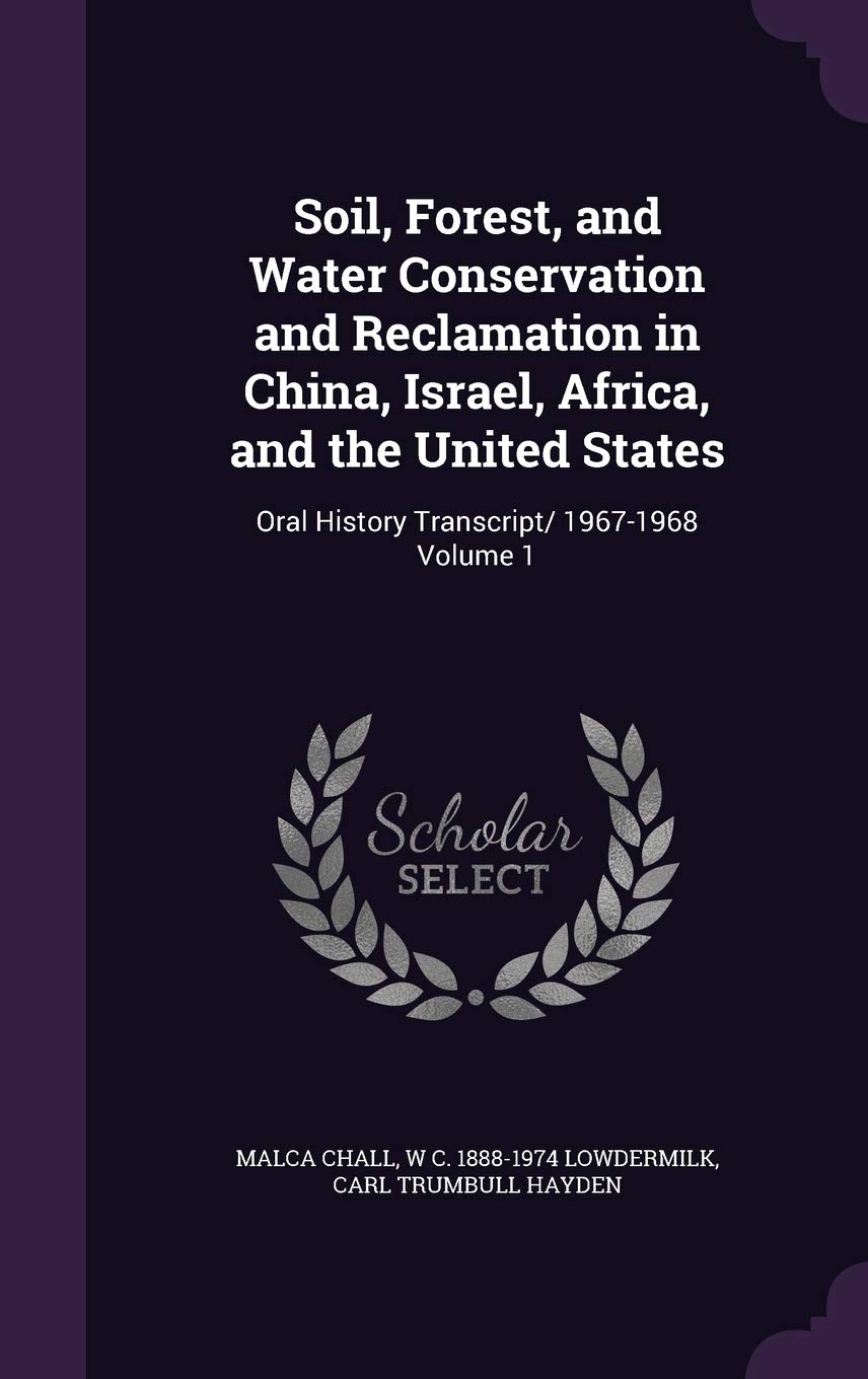 Soil, Forest, and Water Conservation and Reclamation in China, Israel, Africa, and the United States: Oral History Transcript/ 1967-1968 Volume 1 Politics & History