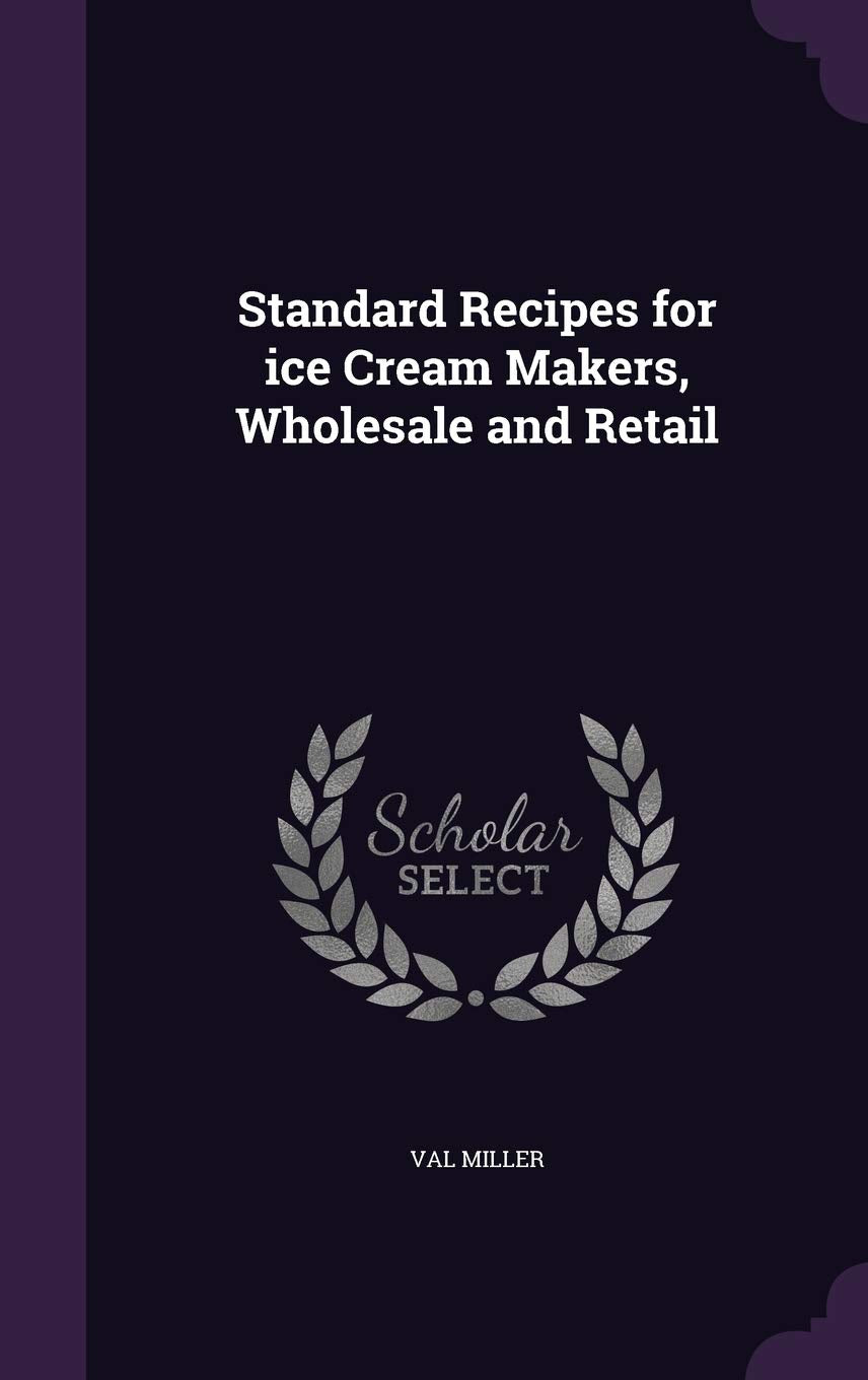 Standard Recipes for Ice Cream Makers, Wholesale and Retail Politics & History