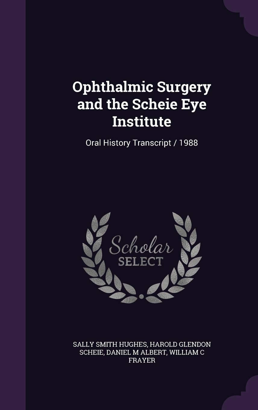 Ophthalmic Surgery and the Scheie Eye Institute: Oral History Transcript / 1988 Politics & History