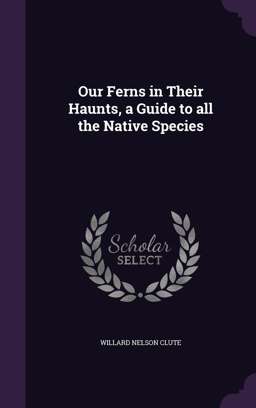 Our Ferns in Their Haunts, a Guide to all the Native Species Mathematics