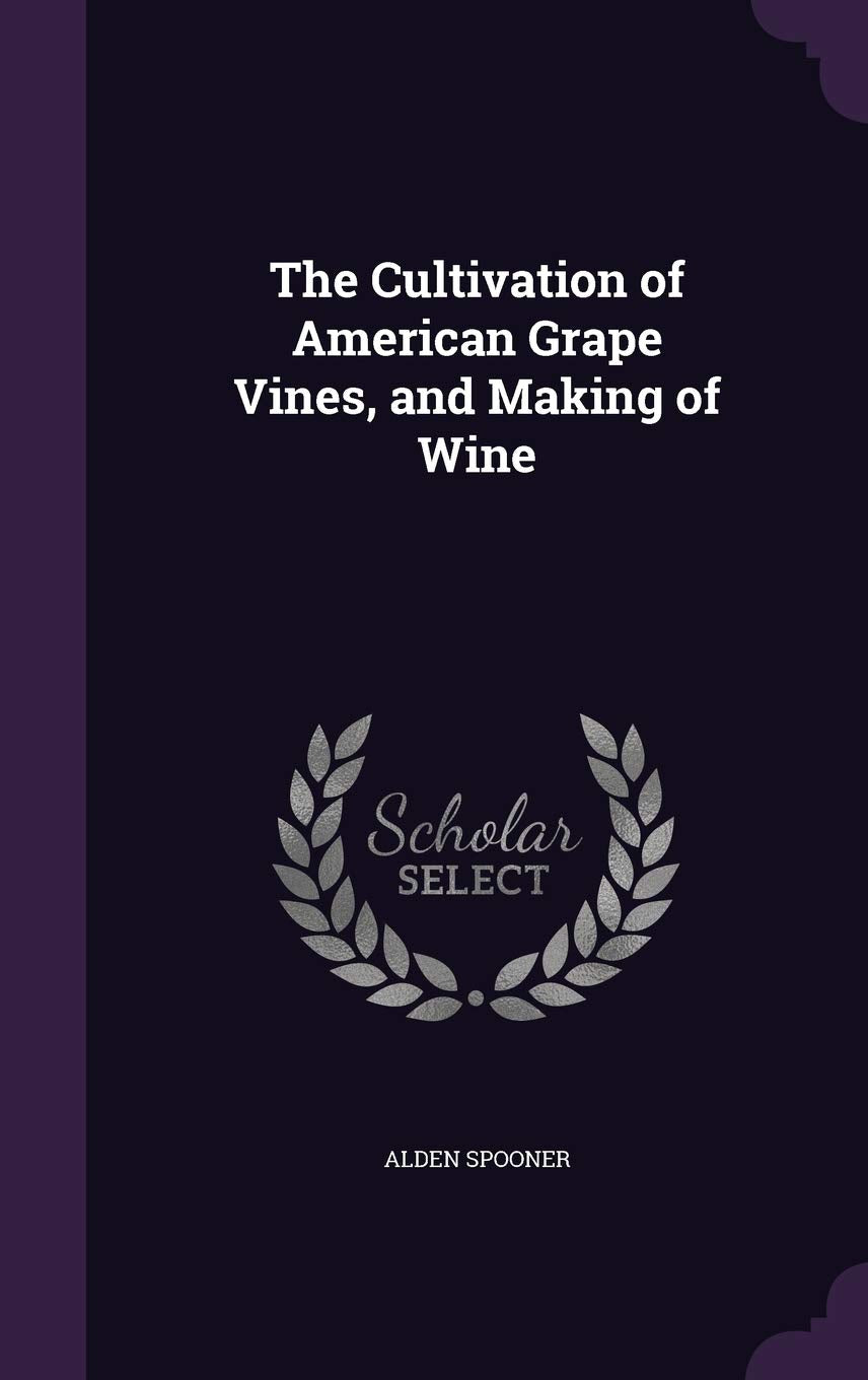 The Cultivation of American Grape Vines, and Making of Wine Politics & History