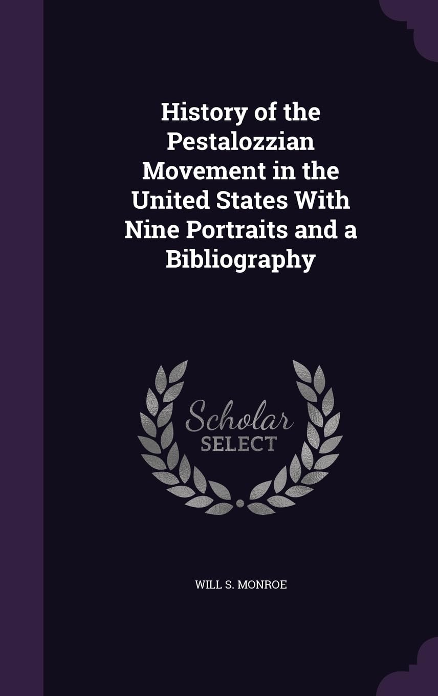 History of the Pestalozzian Movement in the United States With Nine Portraits and a Bibliography Contemporary literature