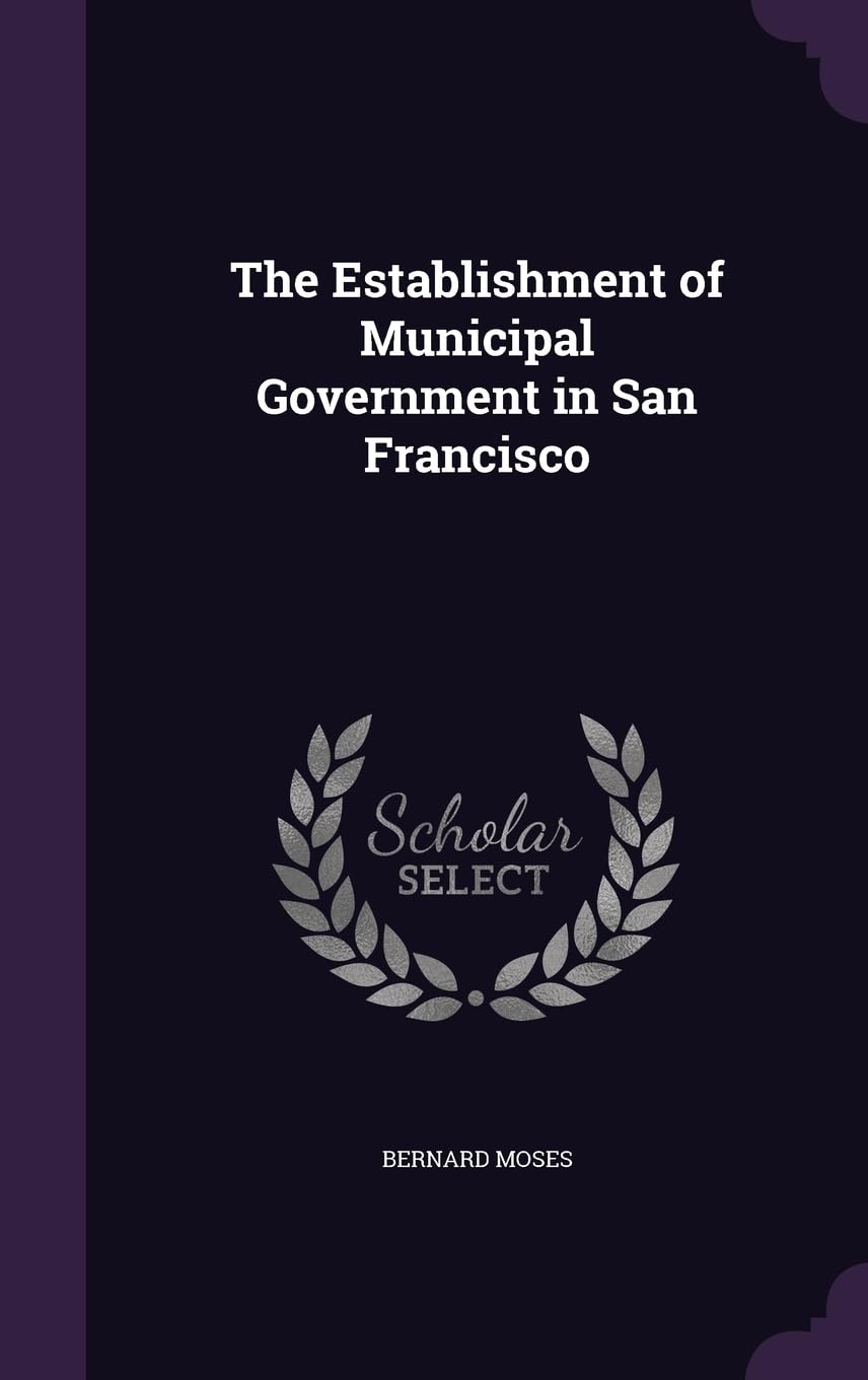 The Establishment of Municipal Government in San Francisco Politics & History