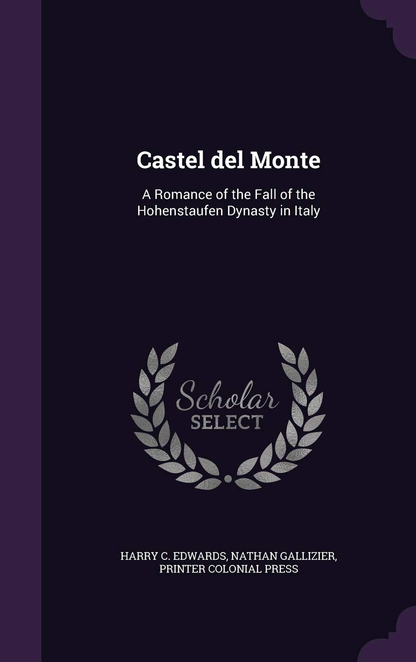 Castel del Monte: A Romance of the Fall of the Hohenstaufen Dynasty in Italy Politics & History