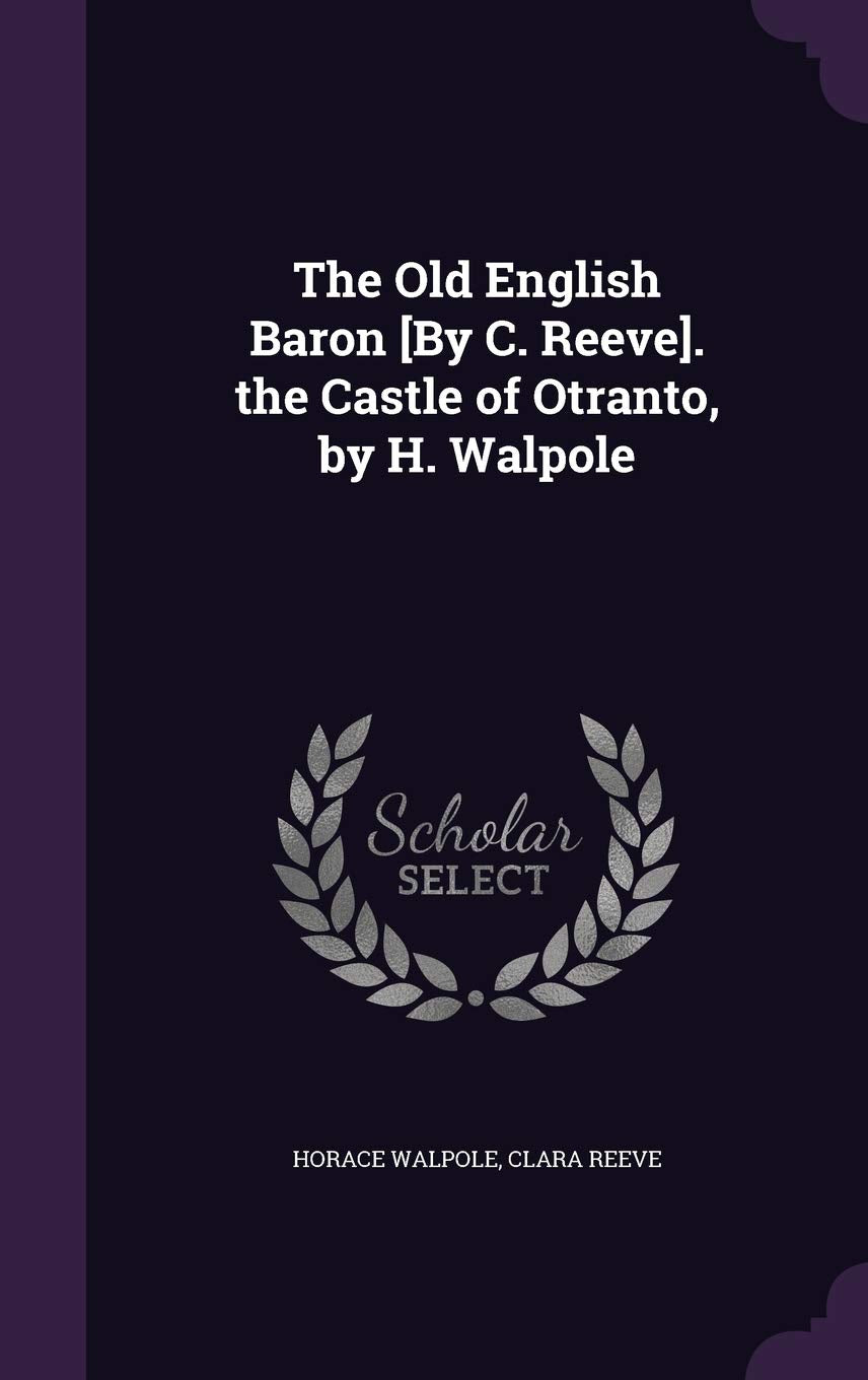 The Old English Baron . the Castle of Otranto, by H. Walpole Politics & History