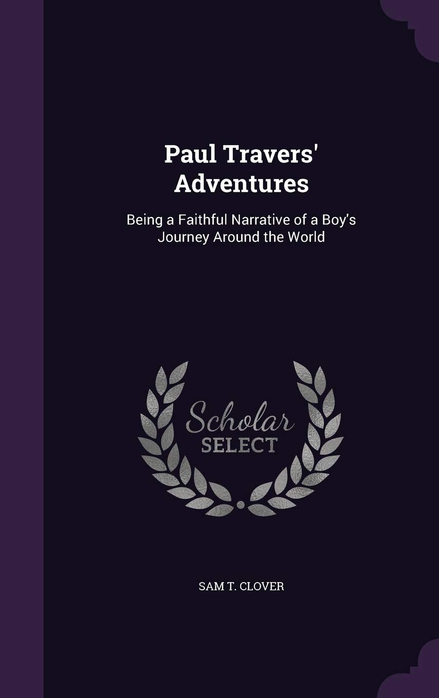 Paul Travers' Adventures: Being a Faithful Narrative of a Boy's Journey Around the World Memories