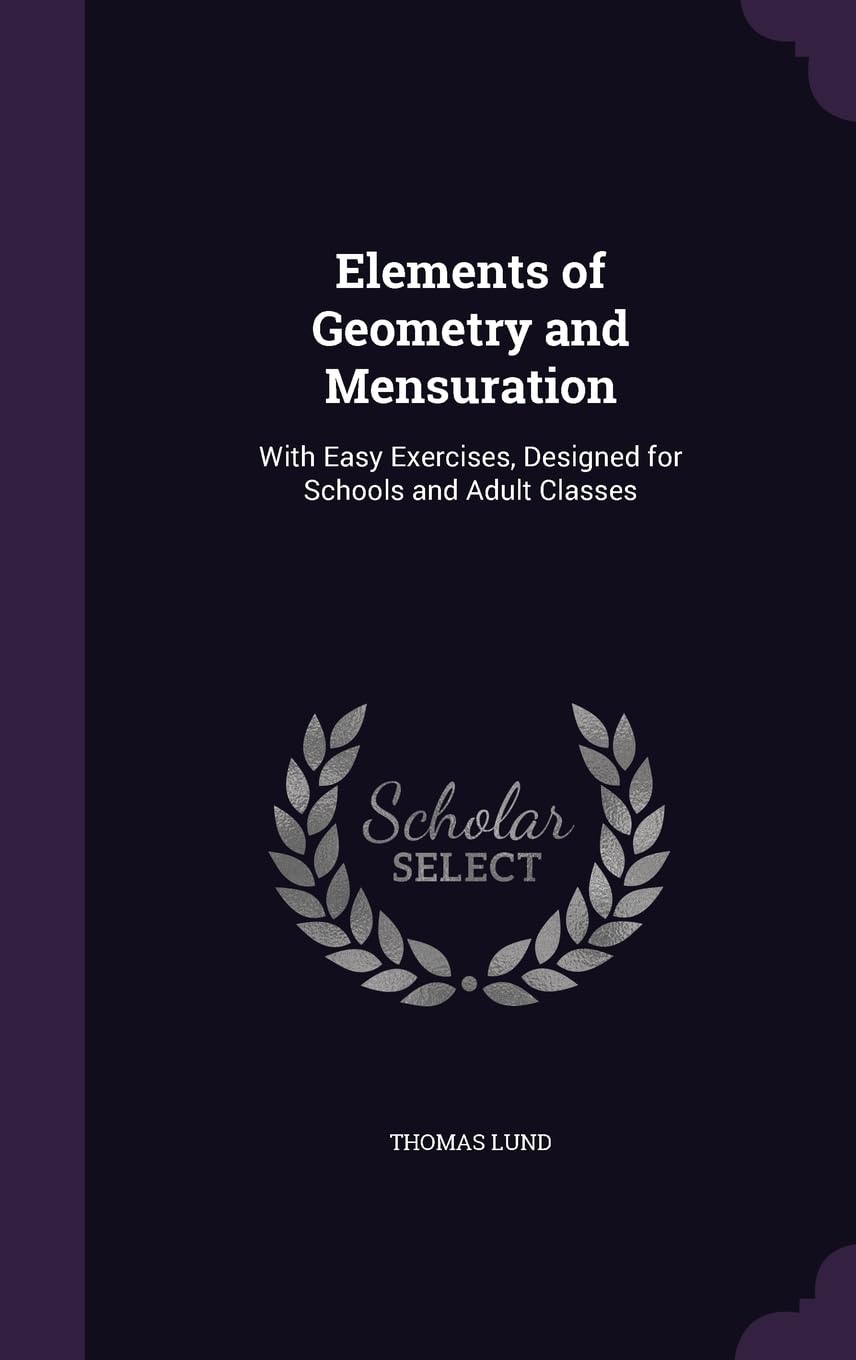 Elements of Geometry and Mensuration: With Easy Exercises, Designed for Schools and Adult Classes Children's books
