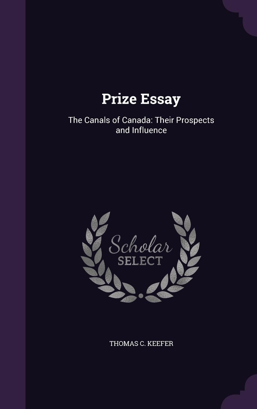 Prize Essay: The Canals of Canada: Their Prospects and Influence Leisure & Fun
