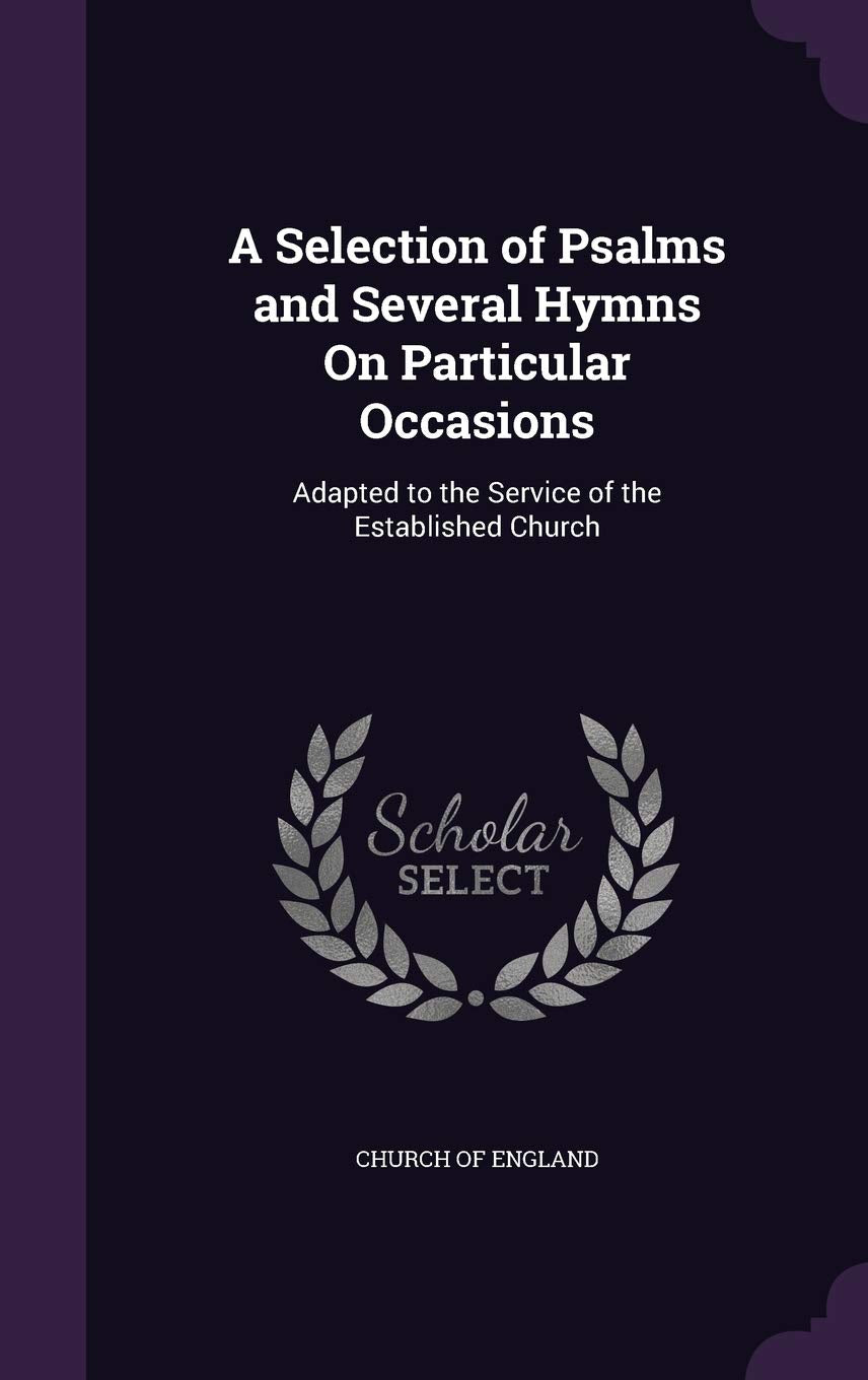 A Selection of Psalms and Several Hymns on Particular Occasions: Adapted to the Service of the Established Church Arts & Music