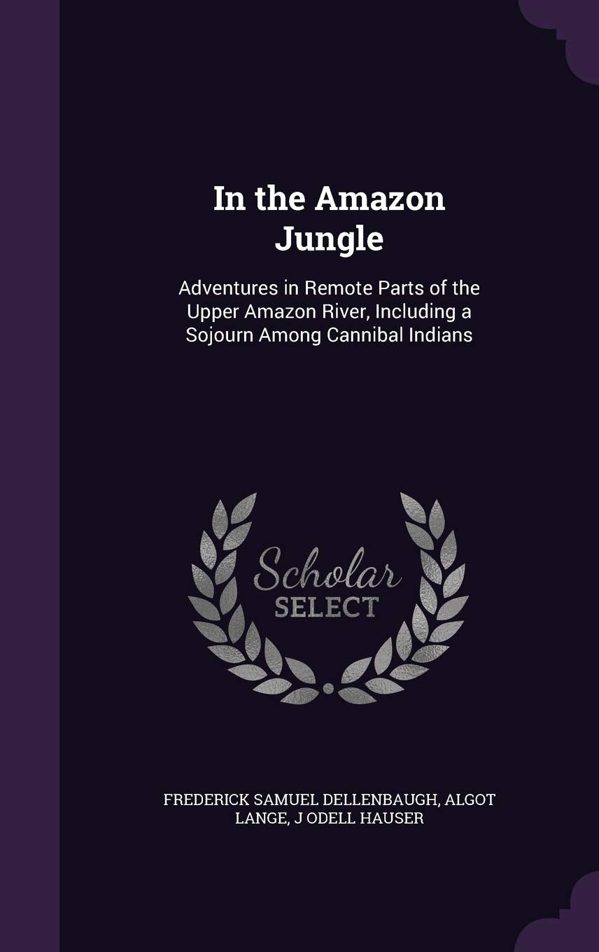 In the Amazon Jungle: Adventures in Remote Parts of the Upper Amazon River, Including a Sojourn Among Cannibal Indians Contemporary literature