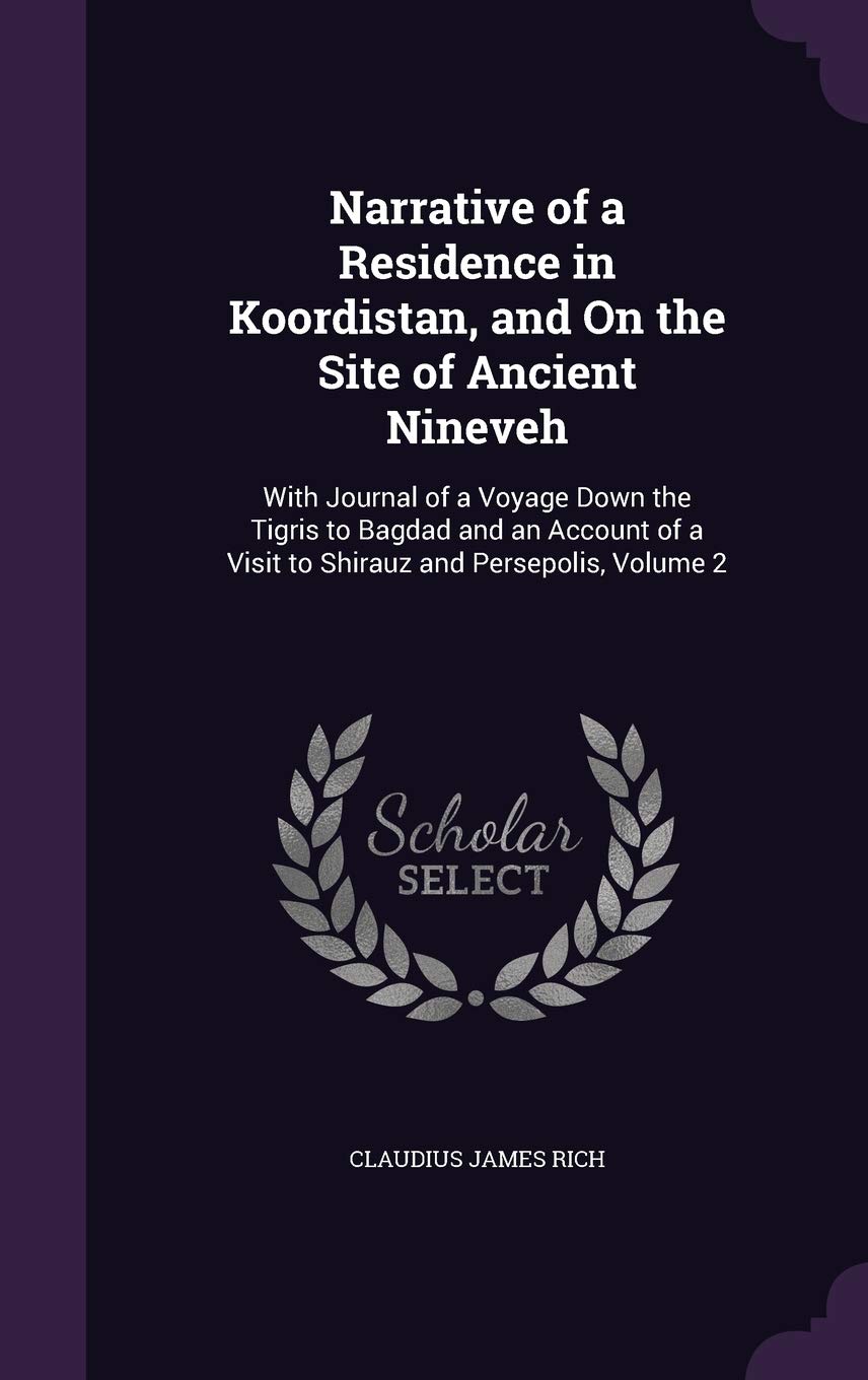 Narrative of a Residence in Koordistan, and On the Site of Ancient Nineveh: With Journal of a Voyage Down the Tigris to Bagdad and an Account of a Visit to Shirauz and Persepolis, Volume 2 Foreign Languages ​​& Dictionaries