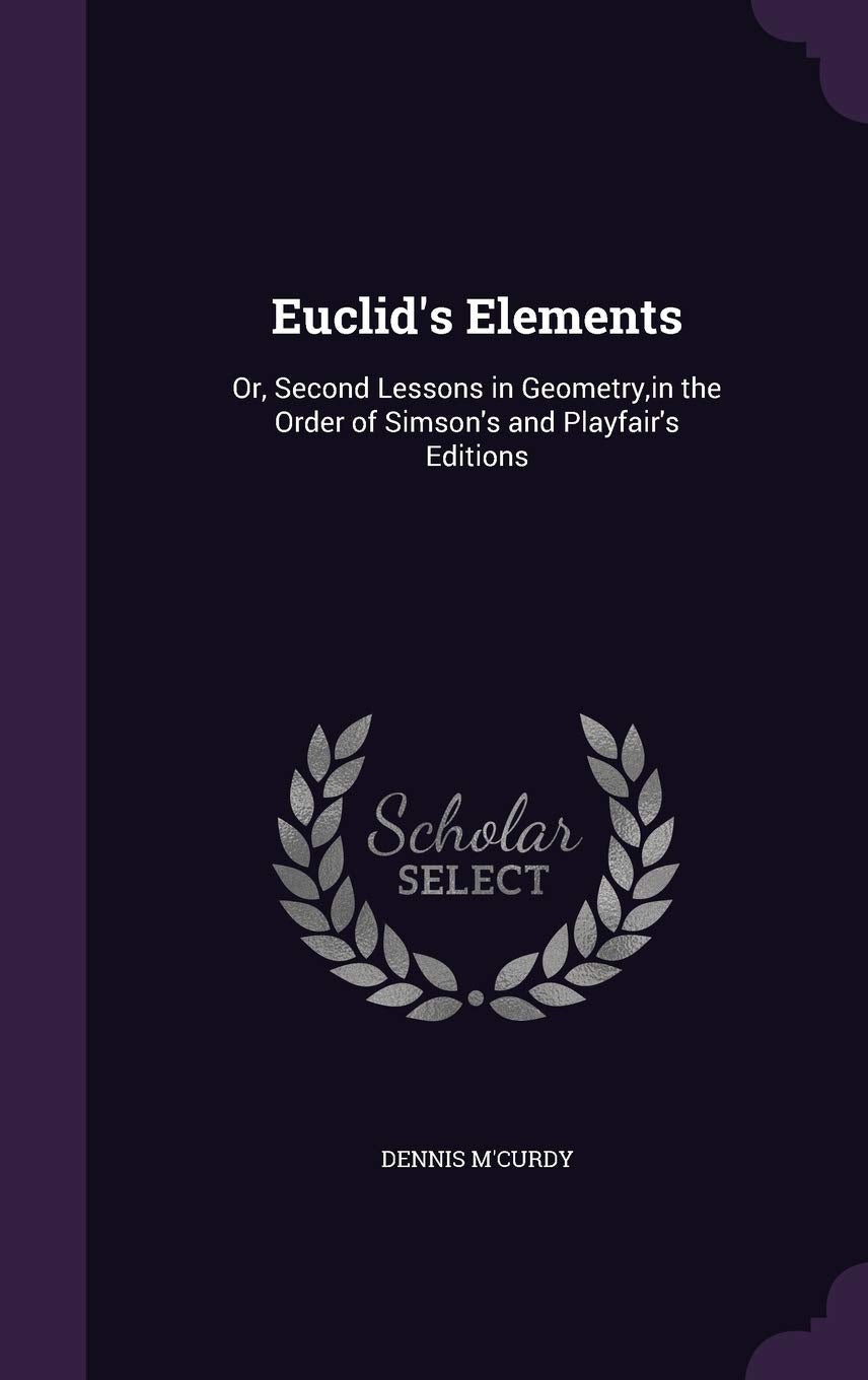 Euclid's Elements: Or, Second Lessons in Geometry, in the Order of Simson's and Playfair's Editions Children's books