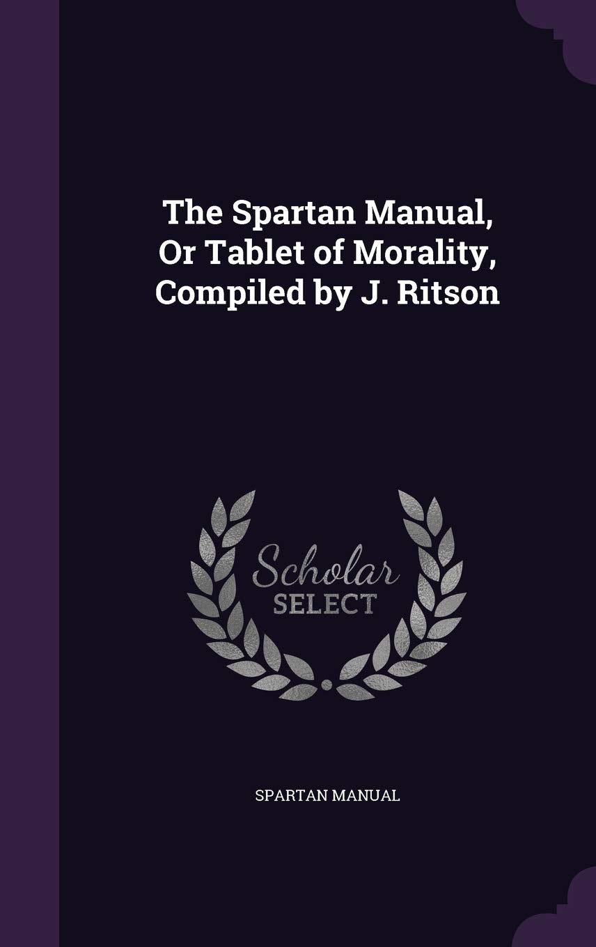The Spartan Manual, Or Tablet of Morality, Compiled by J. Ritson Politics & History