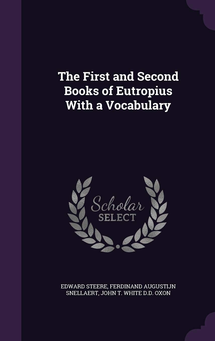 The First and Second Books of Eutropius with a Vocabulary Politics & History