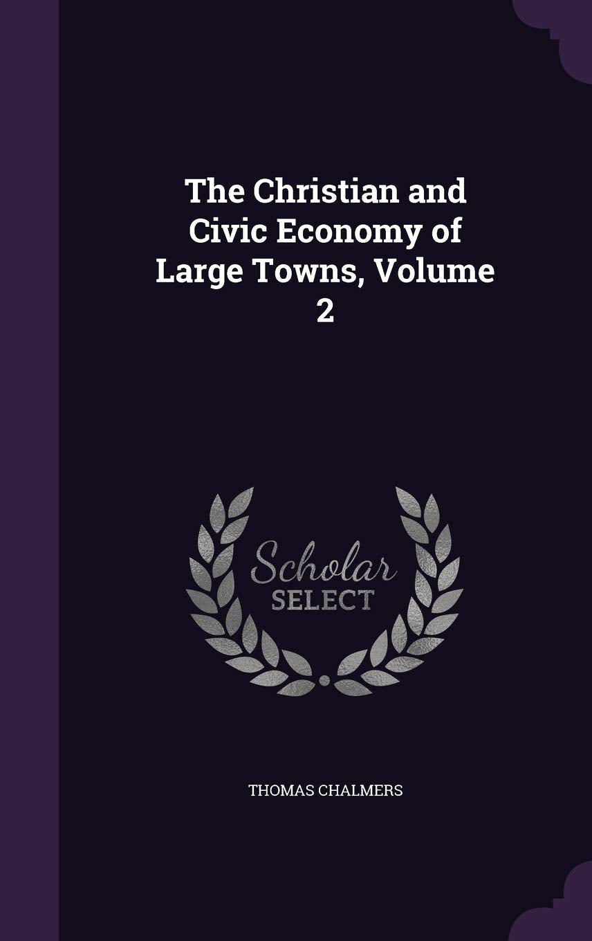 The Christian and Civic Economy of Large Towns, Volume 2 Business, Finance & Career
