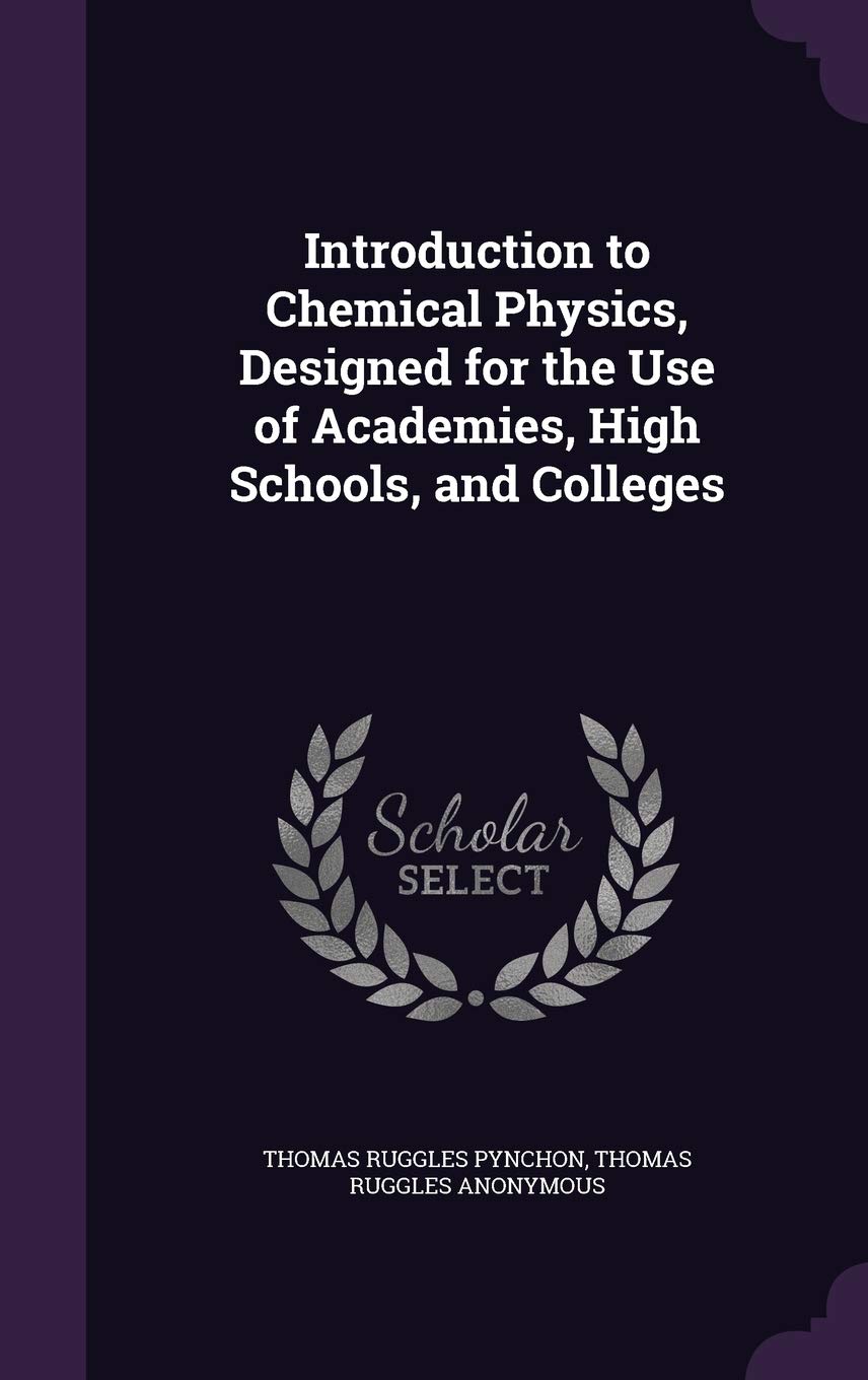 Introduction to Chemical Physics, Designed for the Use of Academies, High Schools, and Colleges Business & Technology