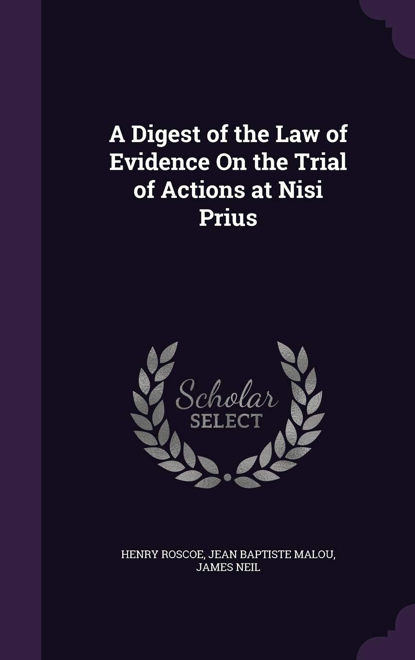 A Digest of the Law of Evidence On the Trial of Actions at Nisi Prius Law