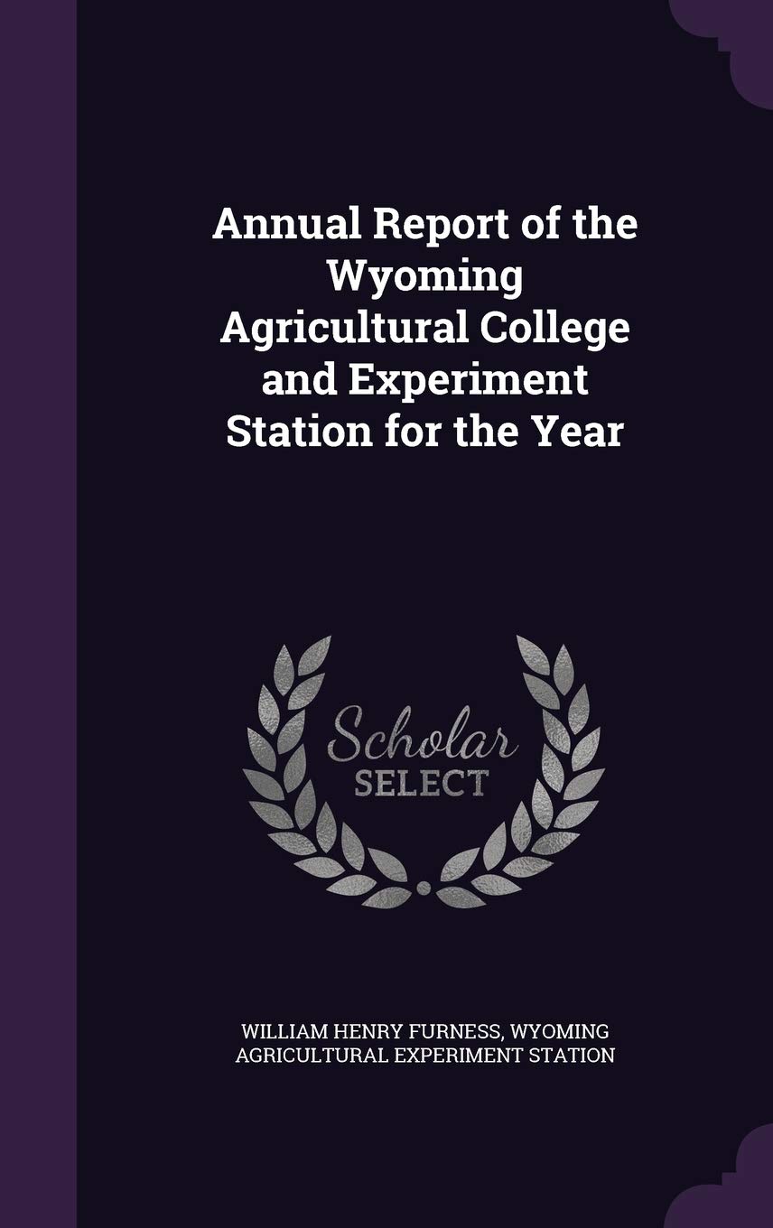 Annual Report of the Wyoming Agricultural College and Experiment Station for the Year Business, Finance & Career