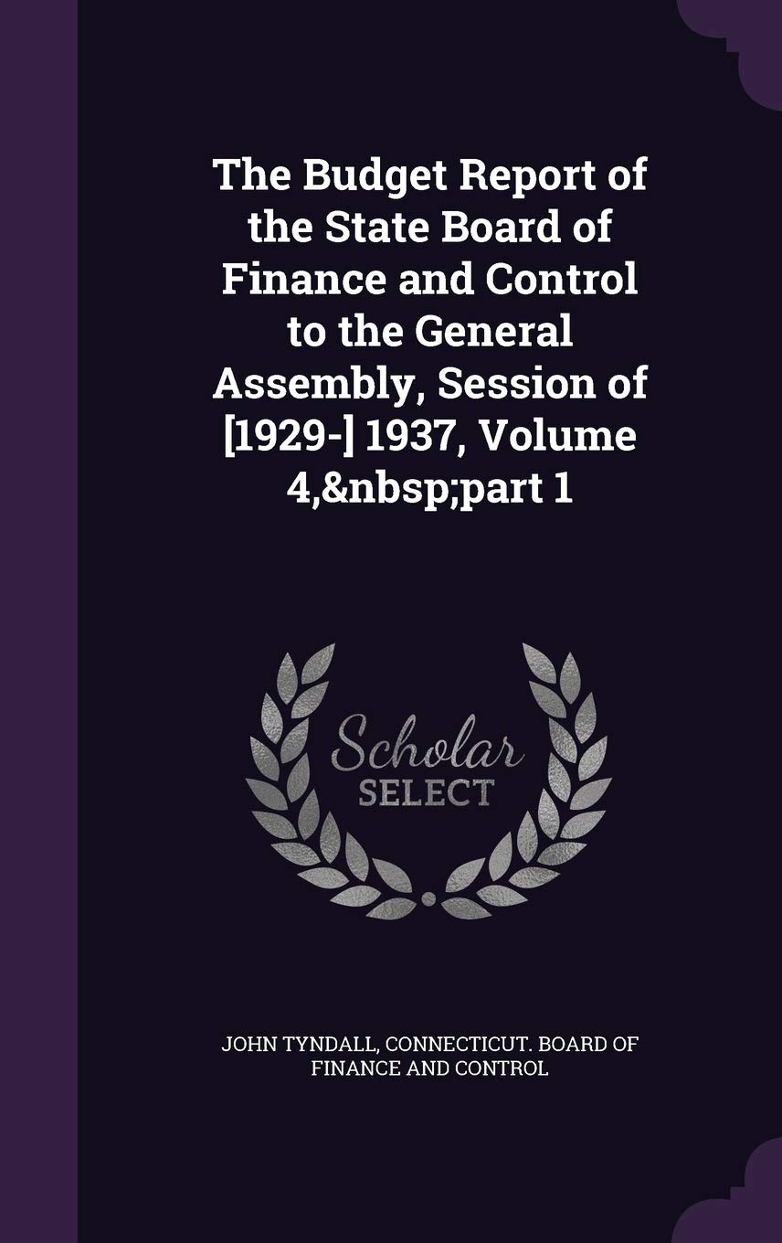 The Budget Report of the State Board of Finance and Control to the General Assembly, Session of 1937, Volume 4, Part 1 Business, Finance & Career
