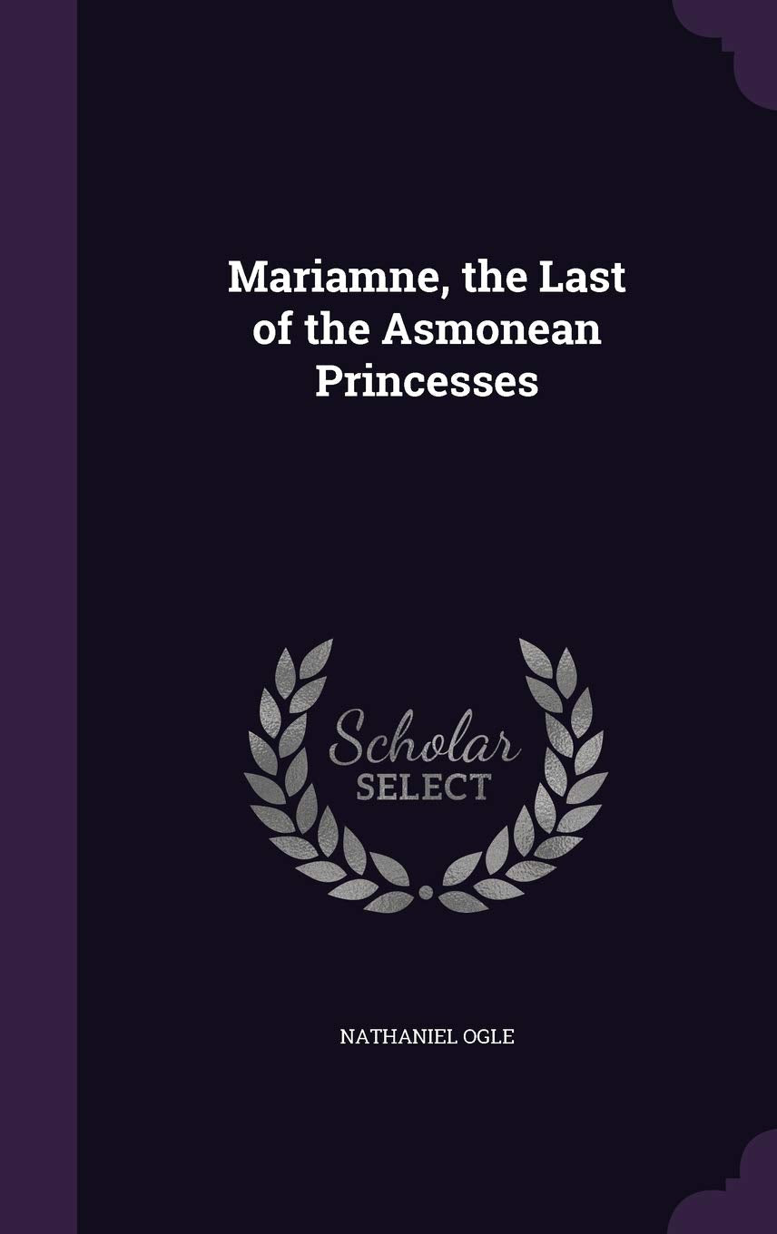 Mariamne, the Last of the Asmonean Princesses Politics & History